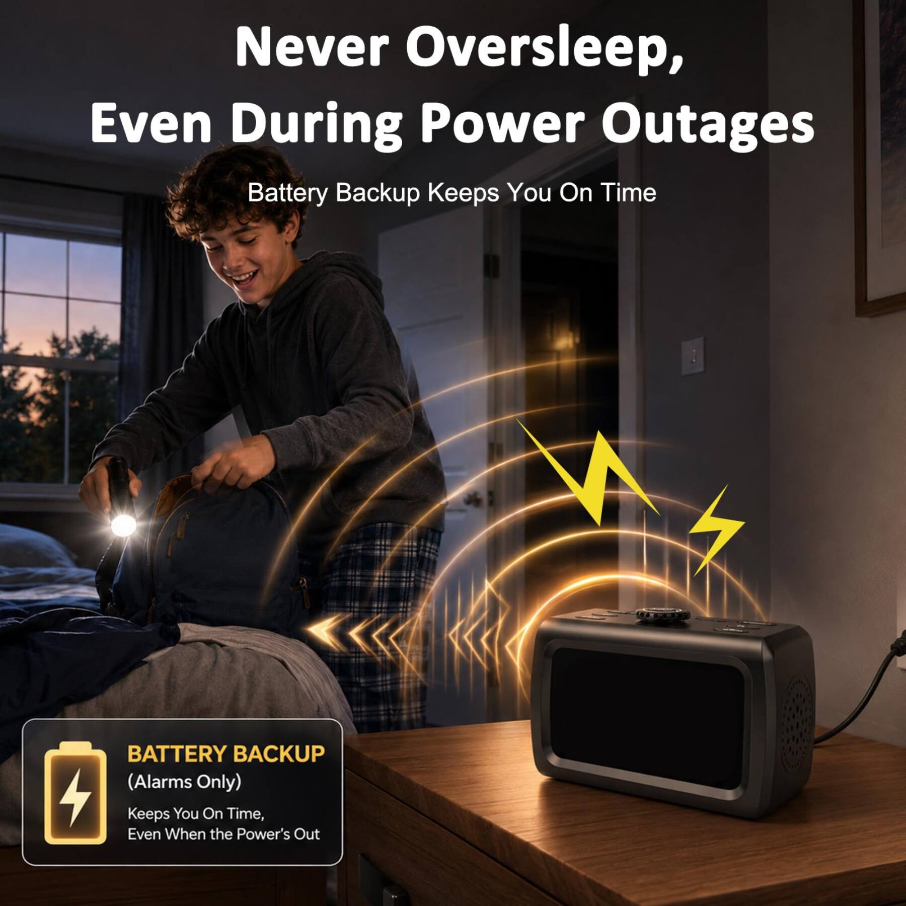 Never Oversleep, Even During Power Outages  
Battery Backup Keeps You On Time  

BATTERY BACKUP (Alarms Only)  
Keeps You On Time, Even When the Power's Out