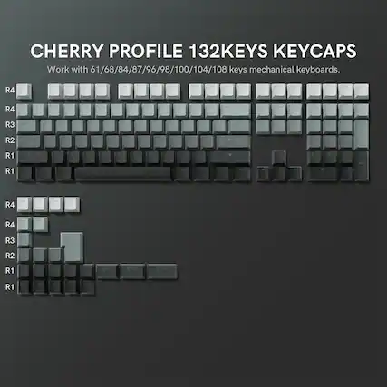 CHERRY PROFILE 132KEYS KEYCAPS
Work with 61/68/84/87/96/98/100/104/108 keys mechanical keyboards.
R4
R4
R3
R2
R1
R1
R4
R4
R3
R2
R1
R1 All
R4 de
R4 Eu
R3 K0E
R2
R1 1
R1 o
R1 s
R1 s
R1 n
R1 cu