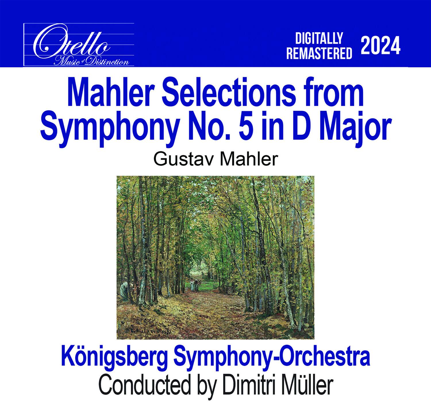 Otello  
Music Distinction

DIGITALLY REMASTERED 2024

Mahler Selections from Symphony No. 5 in D Major  
Gustav Mahler

Königsberg Symphony-Orchestra  
Conducted by Dimitri Müller