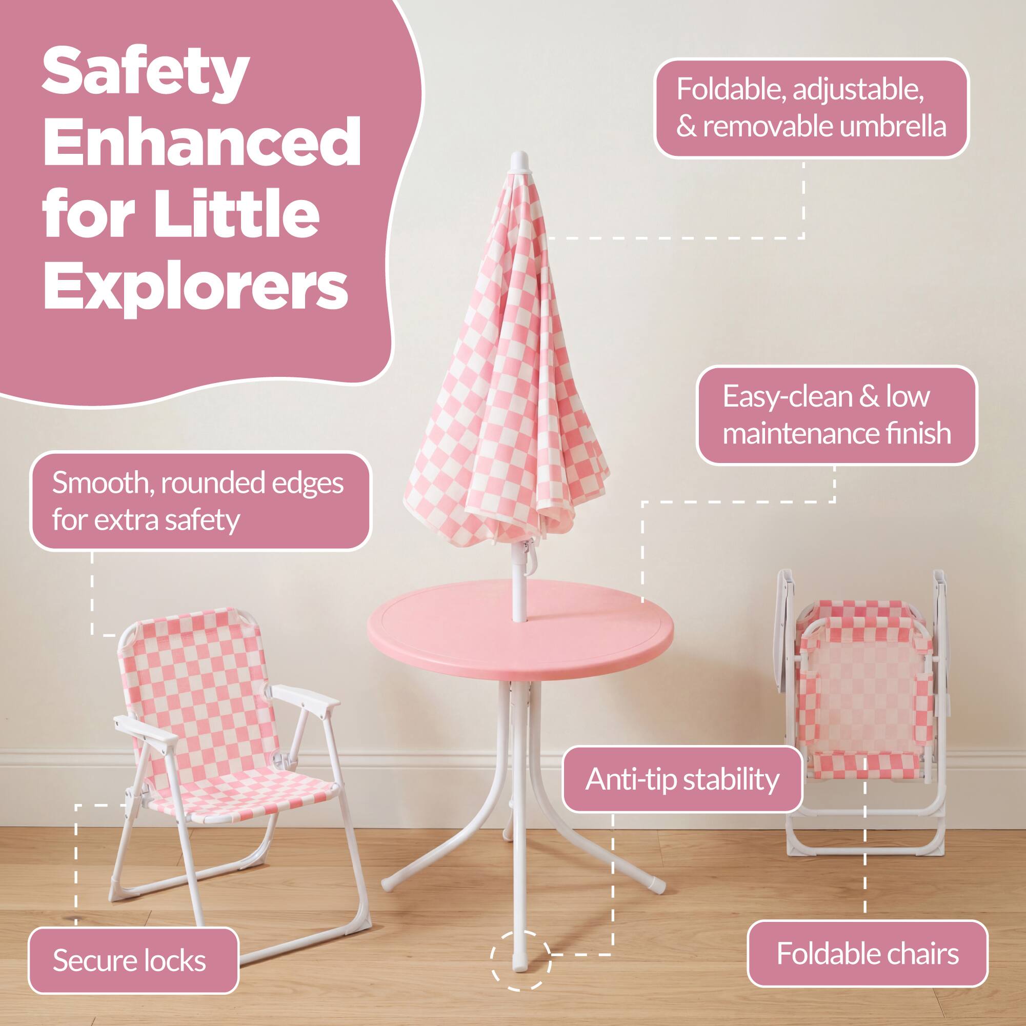 Safety Enhanced for Little Explorers

- Smooth, rounded edges for extra safety
- Foldable, adjustable, & removable umbrella
- Easy-clean & low maintenance finish
- Anti-tip stability
- Secure locks
- Foldable chairs