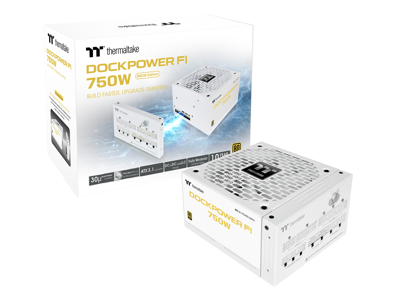 Thermaltake DOCKPOWER FI 750W SNOW Edition  
Build Faster, Upgrade Smarter.  
Fully Modular 10 Year  
DC-DC and LLC Design  
ATX 3.1 16-PIN Connector  
Gold-Plated 30μ Contact  
PCIe Gen 5 16+2 Connector