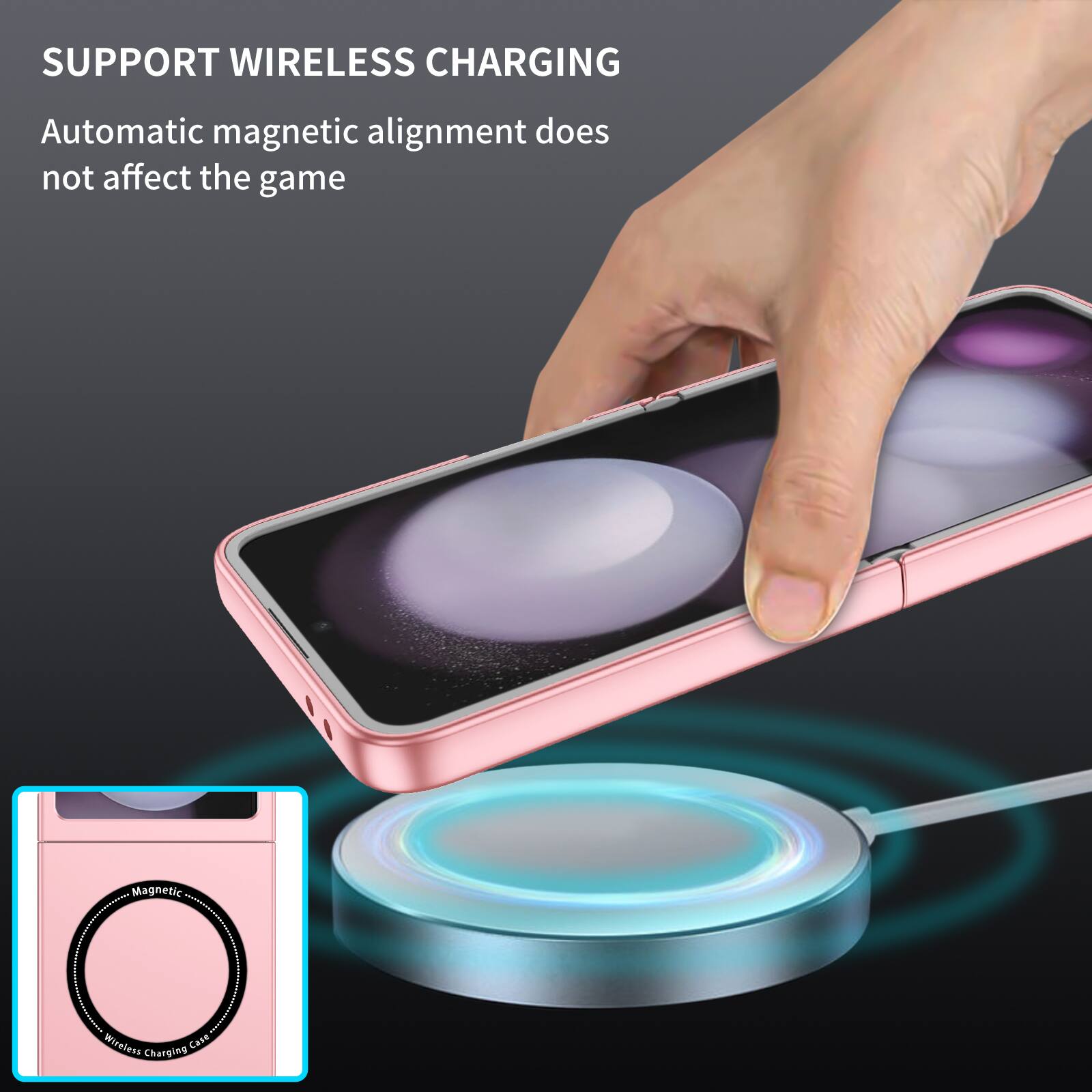 SUPPORT WIRELESS CHARGING  
Automatic magnetic alignment does not affect the game