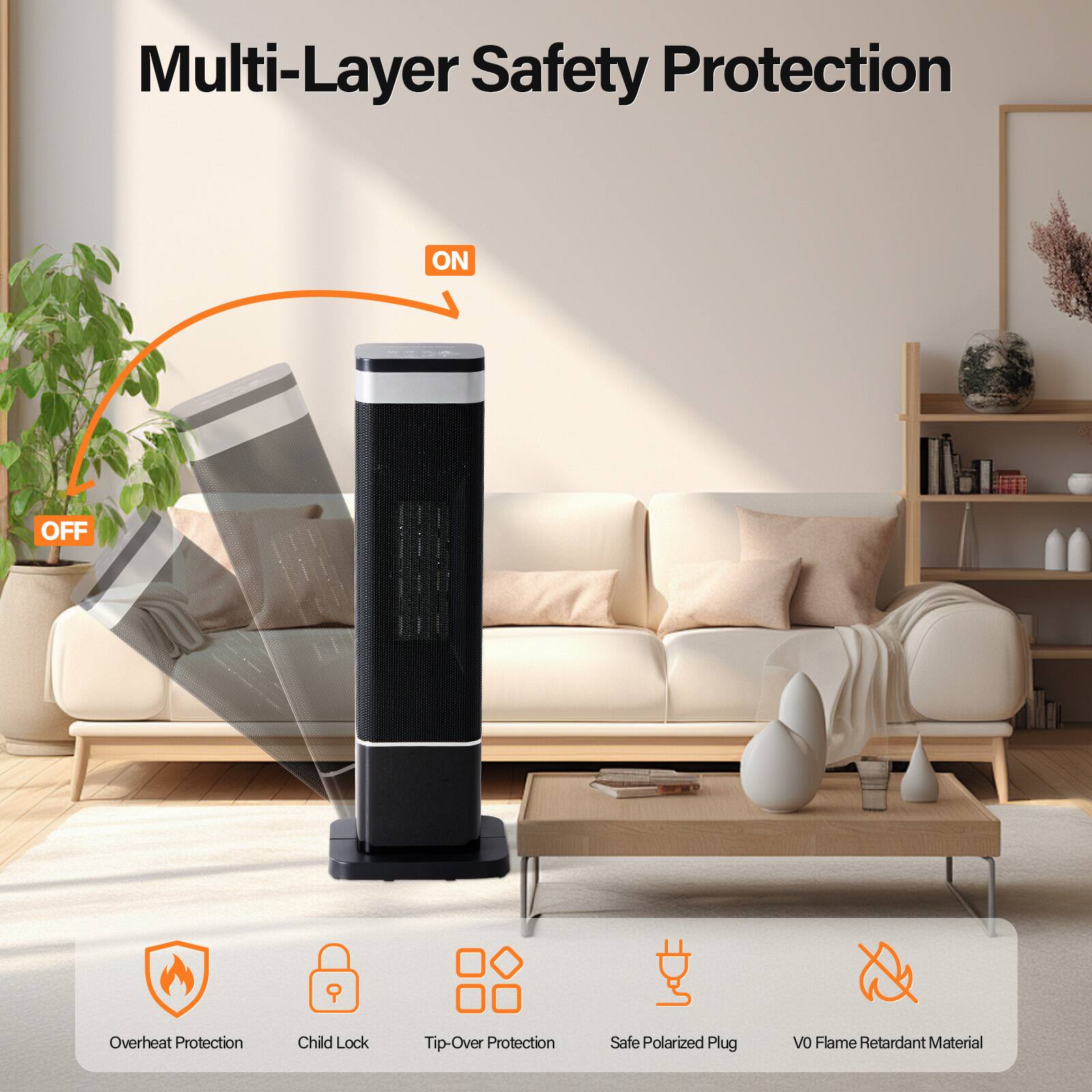 Multi-Layer Safety Protection

- Overheat Protection
- Child Lock
- Tip-Over Protection
- Safe Polarized Plug
- V0 Flame Retardant Material