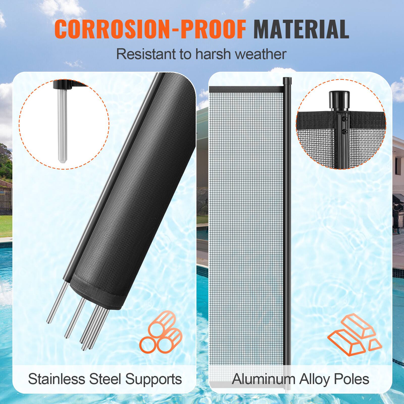 CORROSION-PROOF MATERIAL
Resistant to harsh weather
Stainless Steel Supports
Aluminum Alloy Poles