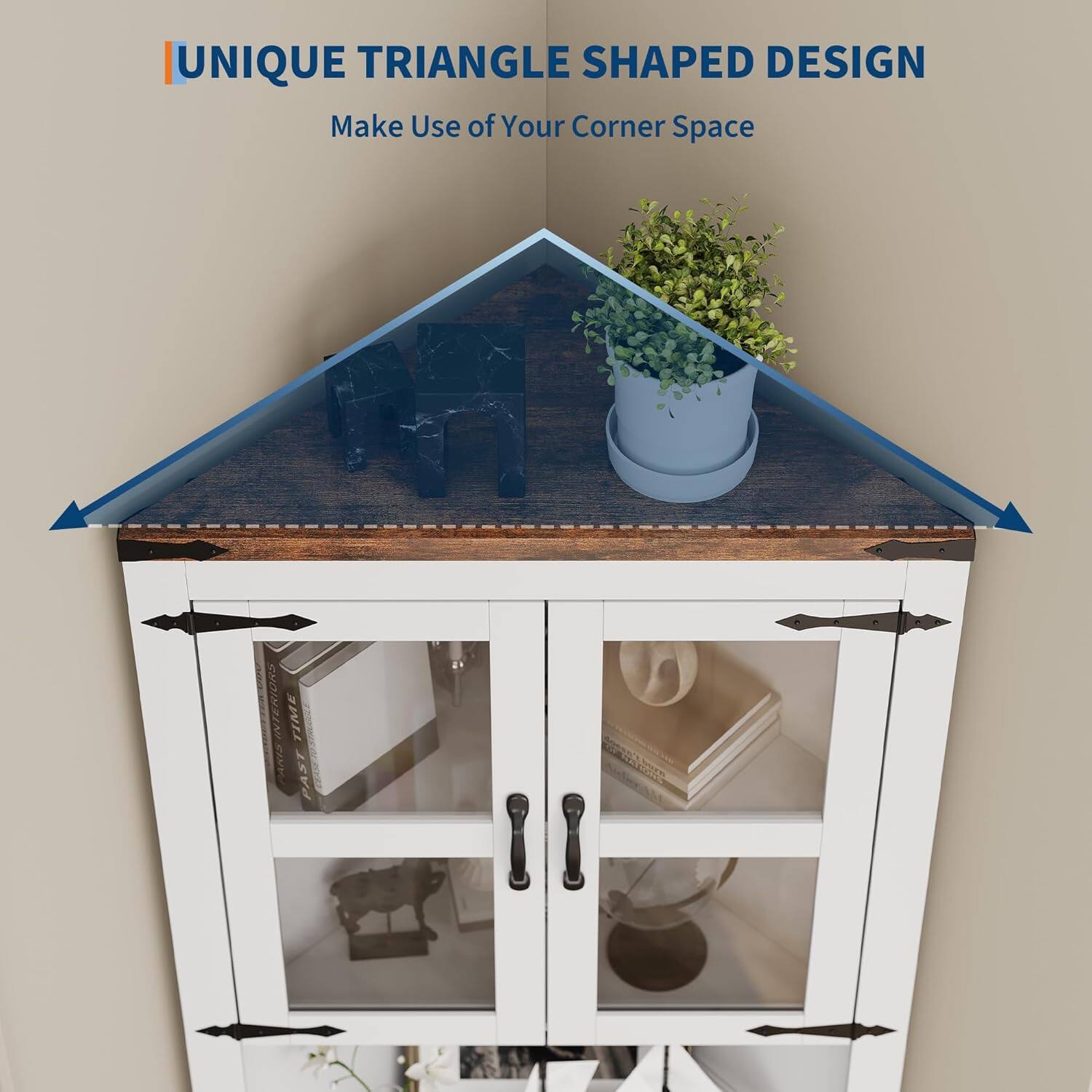 UNIQUE TRIANGLE SHAPED DESIGN  
Make Use of Your Corner Space