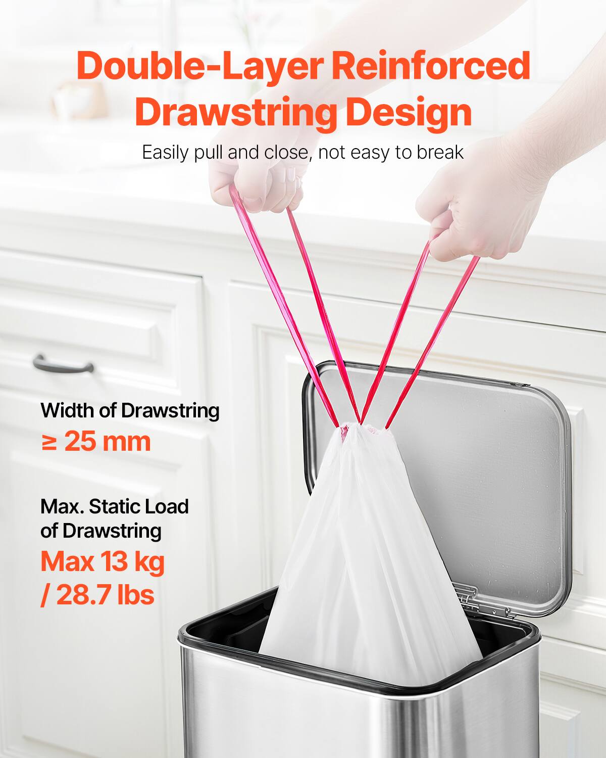 Double-Layer Reinforced Drawstring Design  
Easily pull and close, not easy to break  

Width of Drawstring ≥ 25 mm  

Max. Static Load of Drawstring Max 13 kg / 28.7 lbs