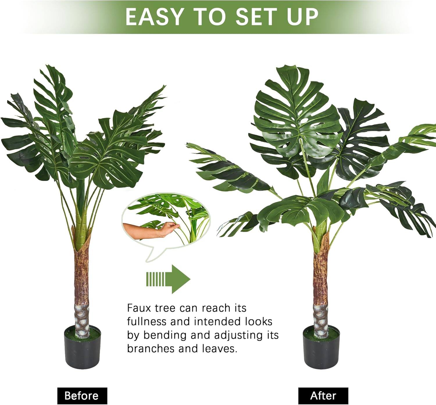 EASY TO SET UP

Faux tree can reach its fullness and intended looks by bending and adjusting its branches and leaves.

Before

After