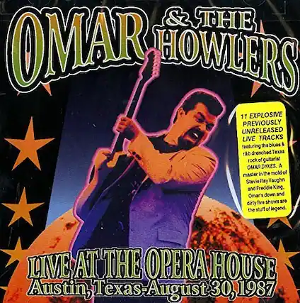 Omar & The Howlers
11 Explosive Previously Unreleased Live Tracks
The blues & featuring r&b drenched Texas rock of guitarist Omar Dykes. A master in the mold of Stevie Ray Vaughn and Freddie King, Omar's down and dirty live shows are the stuff of legend.
LIVE AT THE OPERA HOUSE
Austin, Texas - August 30, 1987