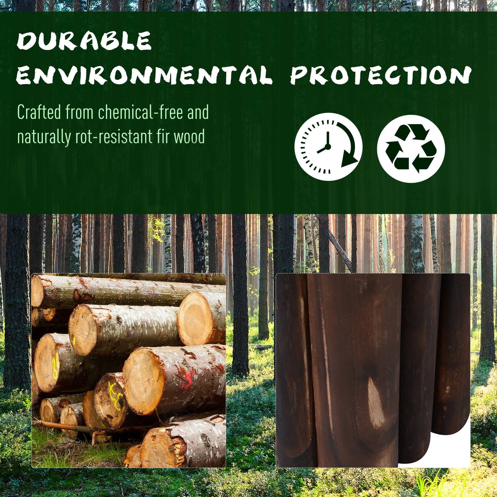 DURABLE ENVIRONMENTAL PROTECTION

Crafted from chemical-free and naturally rot-resistant fir wood