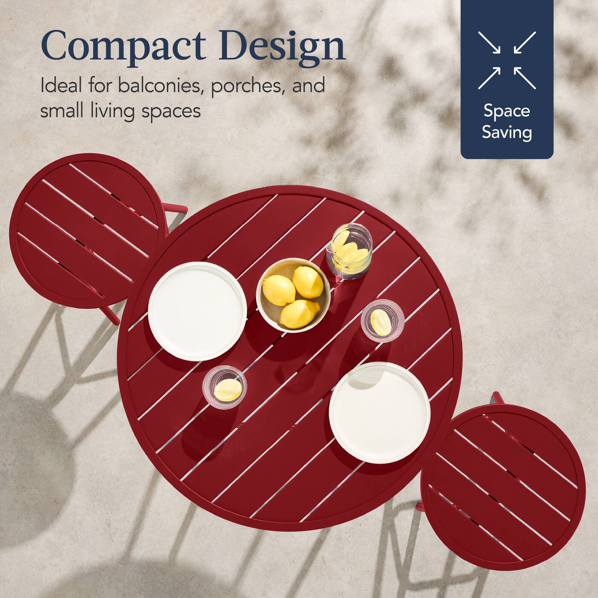 Compact Design  
Ideal for balconies, porches, and small living spaces  

Space Saving