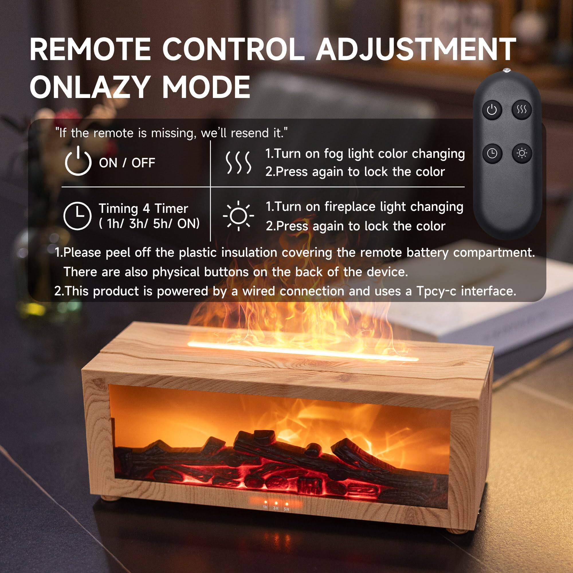 REMOTE CONTROL ADJUSTMENT ONLAZY MODE

"If the remote is missing, we'll resend it."

1. Turn on fog light color changing ON / OFF
2. Press again to lock the color

Timing 4 Timer (1h/ 3h/ 5h/ ON)

1. Turn on fireplace light changing
2. Press again to lock the color

1. Please peel off the plastic insulation covering the remote battery compartment. There are also physical buttons on the back of the device.
2. This product is powered by a wired connection and uses a Tpcy-c interface.