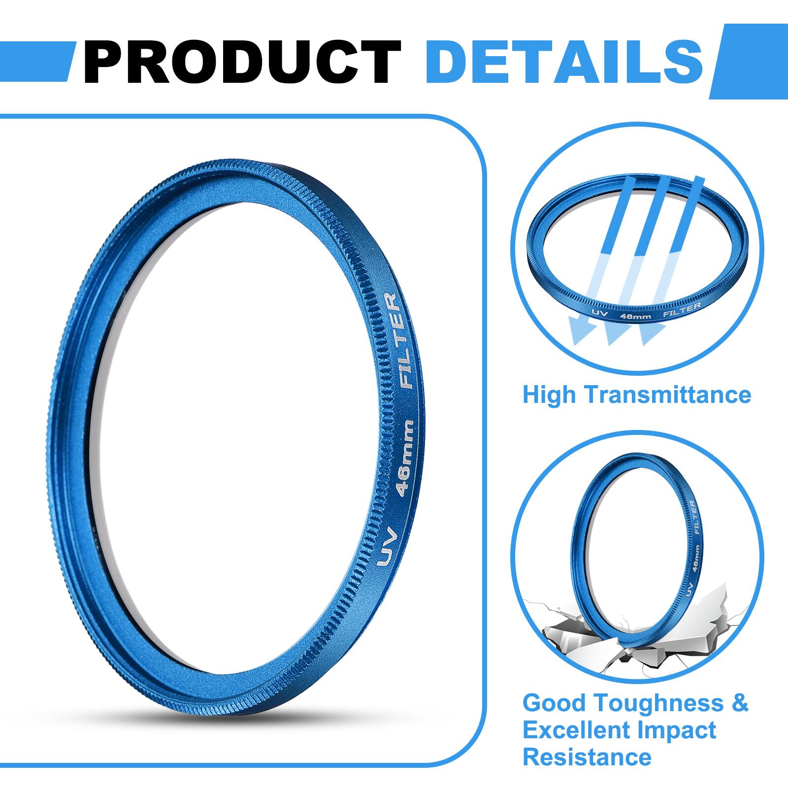 PRODUCT DETAILS

- UV FILTER 46mm
- UV FILTER 40mm
- High Transmittance
- Good Toughness & Excellent Impact Resistance
