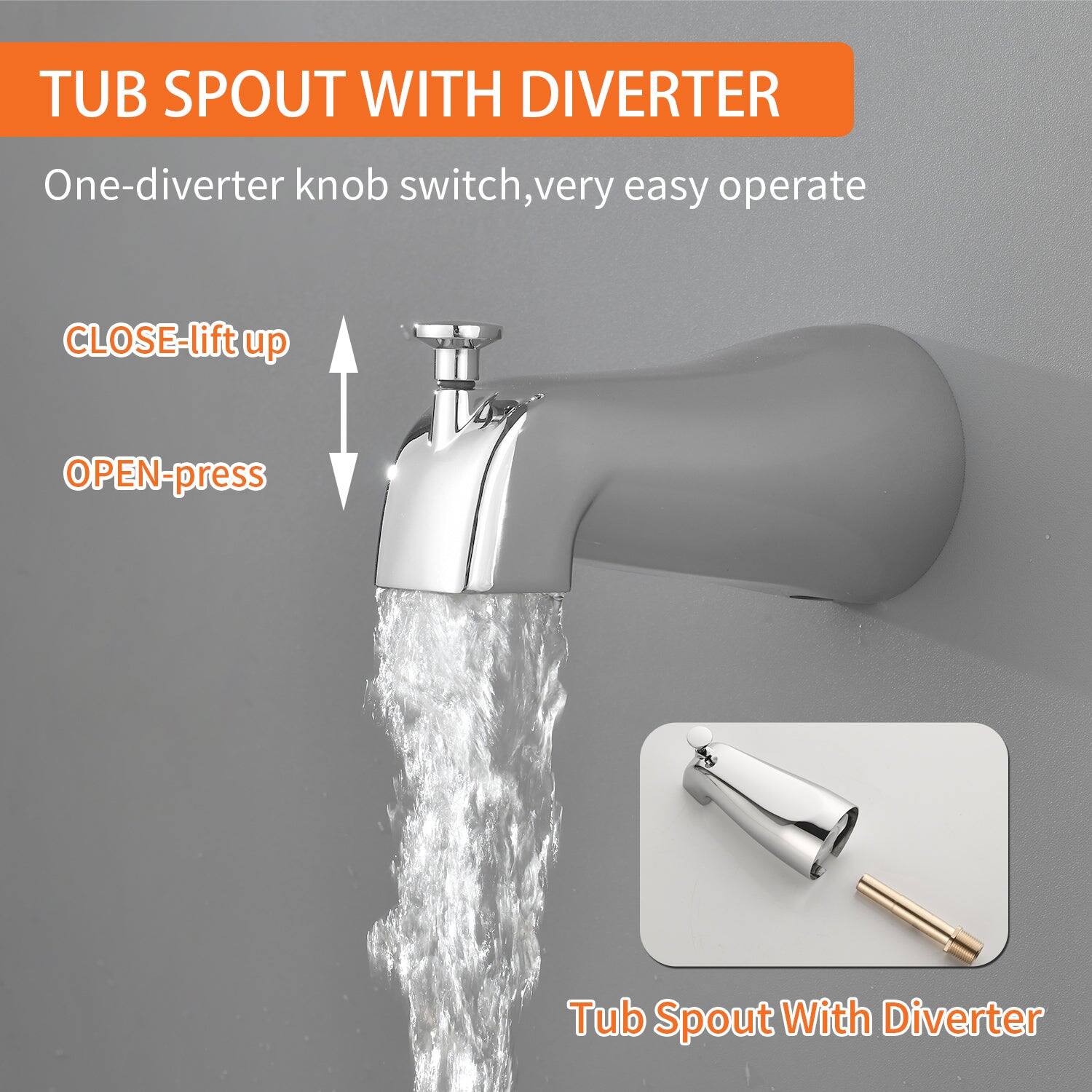 TUB SPOUT WITH DIVERTER

One-diverter knob switch, very easy operate

CLOSE-lift up

OPEN-press

Tub Spout With Diverter