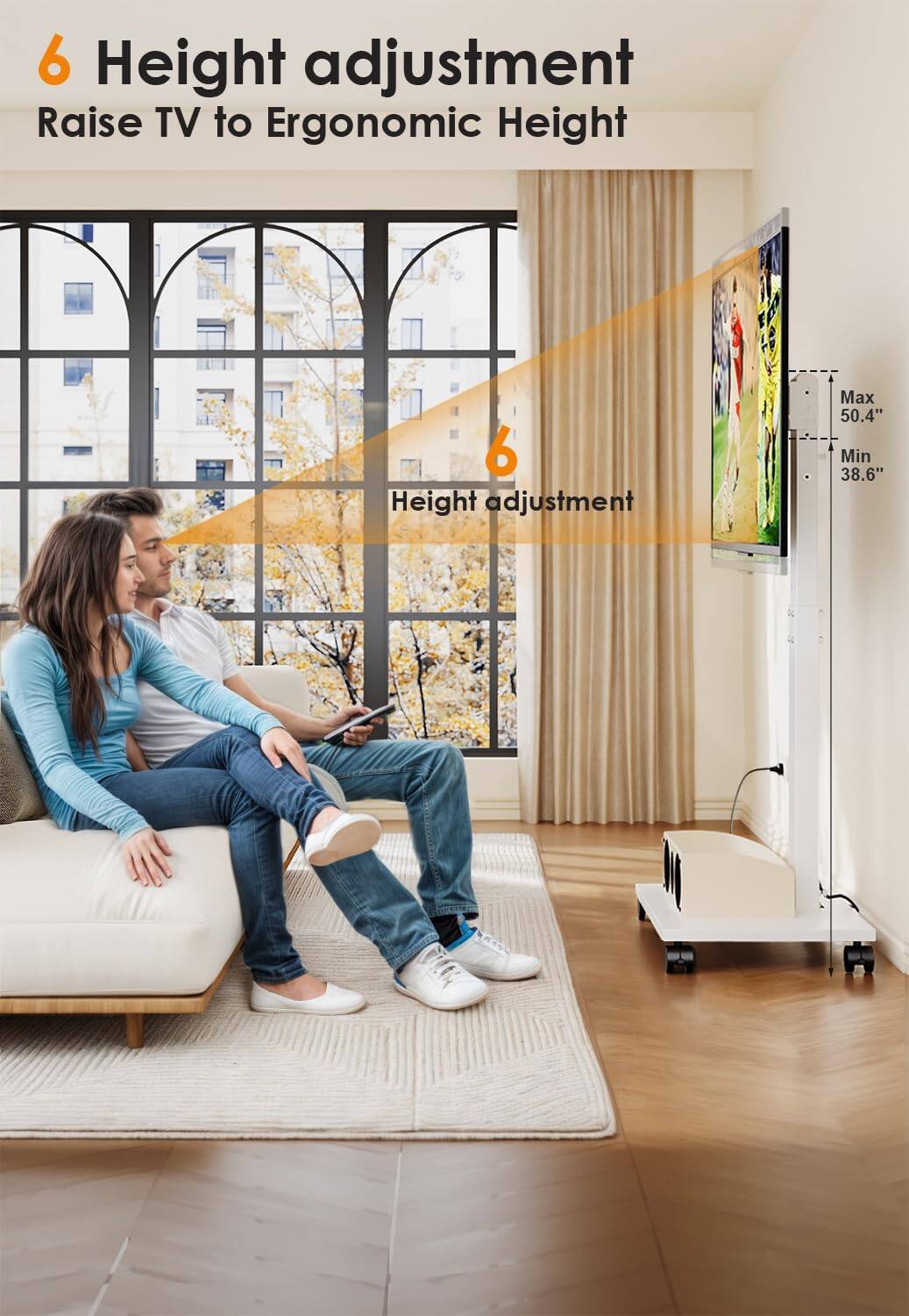 6 Height adjustment  
Raise TV to Ergonomic Height  

Height adjustment  
Max 50.4"  
Min 38.6"