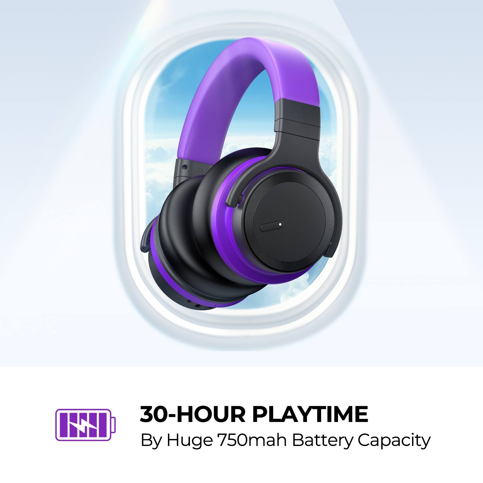 30-HOUR PLAYTIME  
By Huge 750mah Battery Capacity