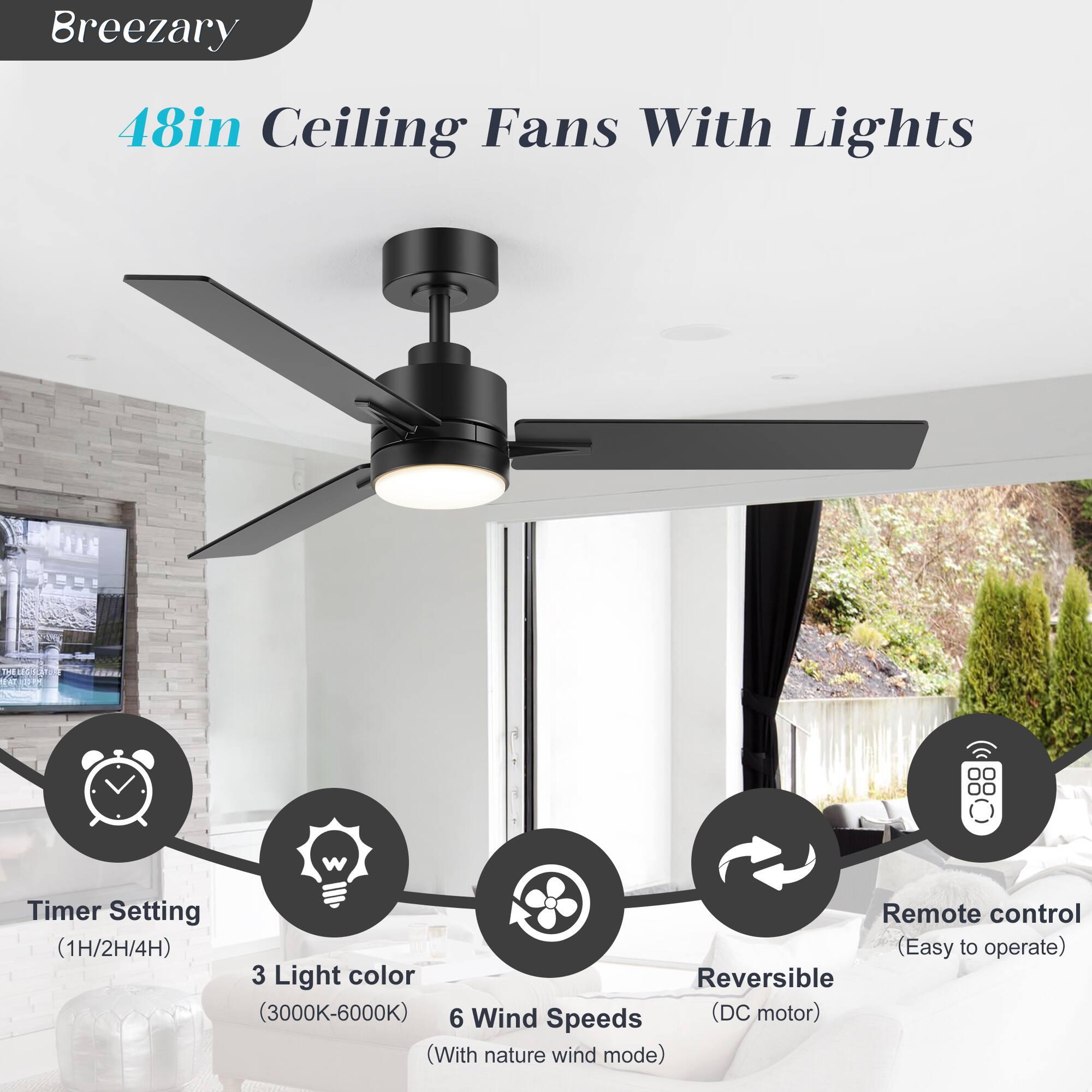 Breezary 48in Ceiling Fans With Lights

- Timer Setting (1H/2H/4H)
- 3 Light color (3000K-6000K)
- 6 Wind Speeds (With nature wind mode)
- Reversible (DC motor)
- Remote control (Easy to operate)