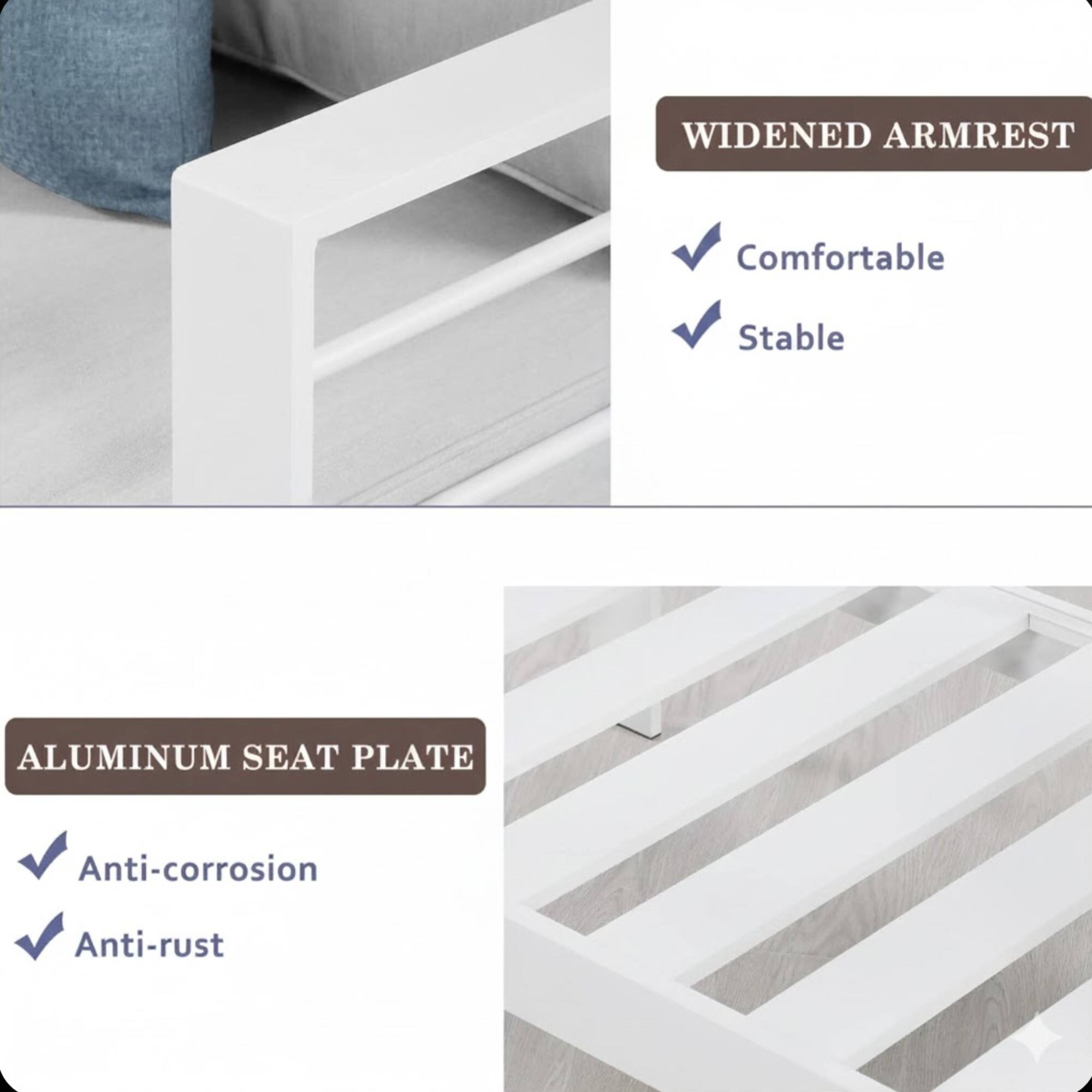 WIDENED ARMREST  
- Comfortable  
- Stable  

ALUMINUM SEAT PLATE  
- Anti-corrosion  
- Anti-rust