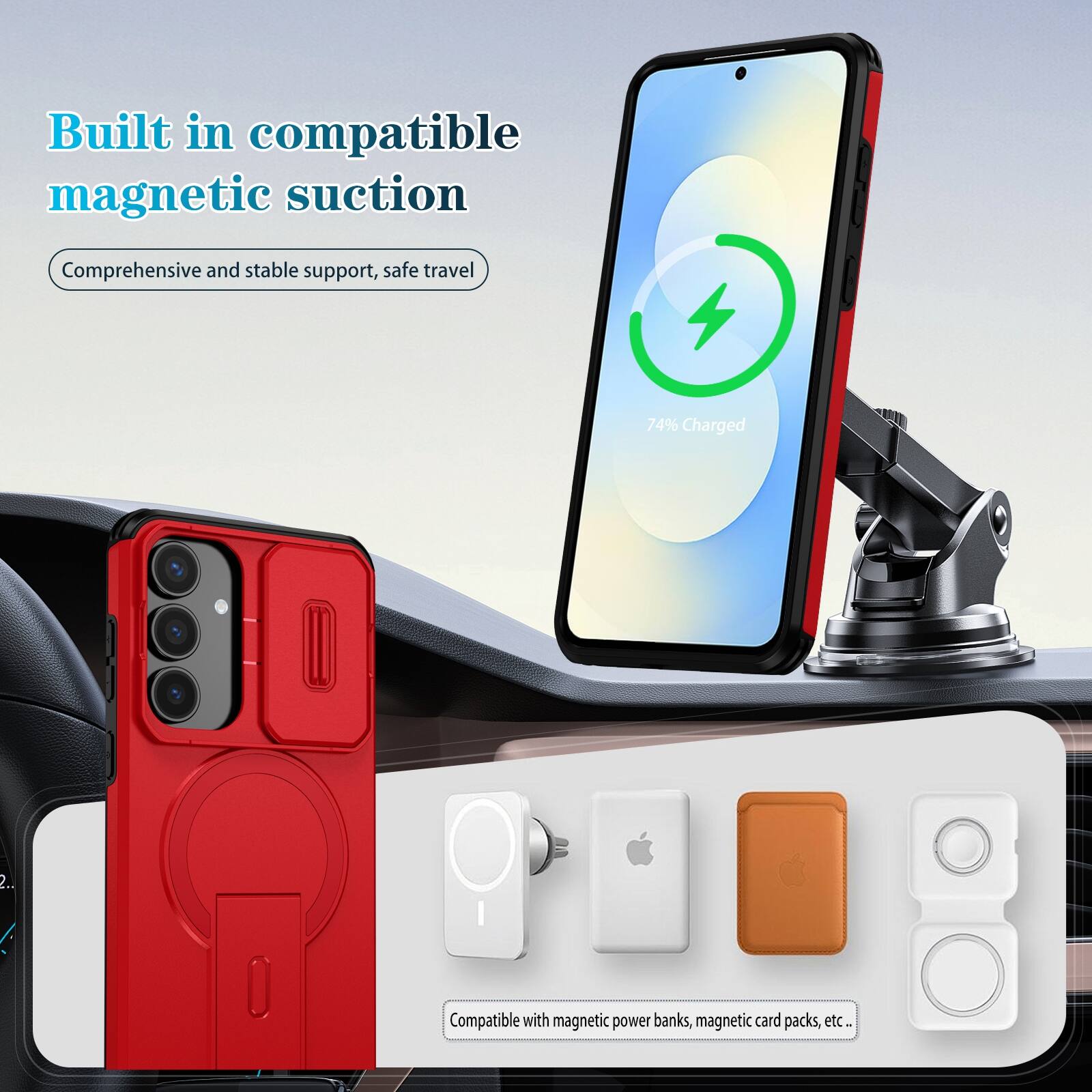 Built in compatible magnetic suction  
Comprehensive and stable support, safe travel  

74% Charged  

Compatible with magnetic power banks, magnetic card packs, etc.