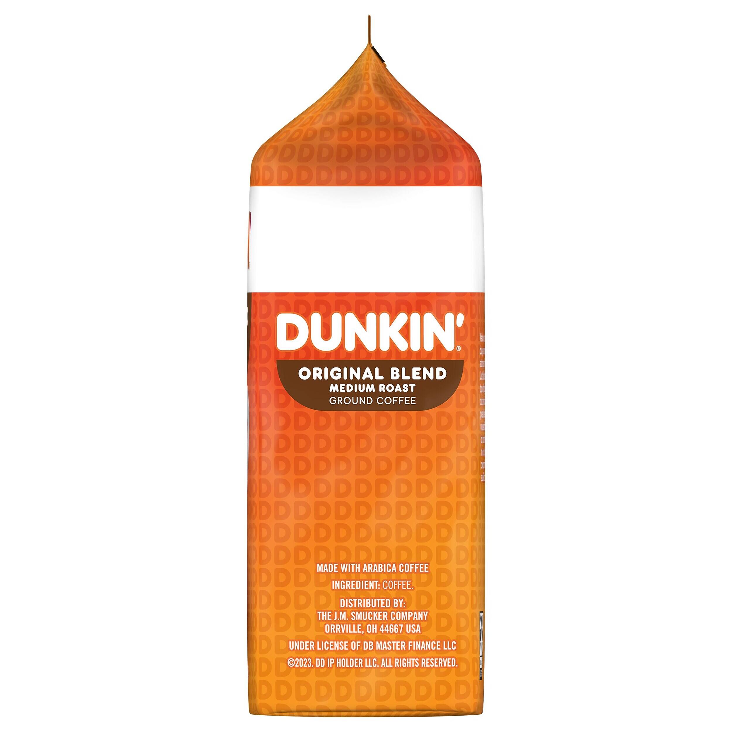 DUNKIN' ORIGINAL BLEND MEDIUM ROAST GROUND COFFEE

MADE WITH ARABICA COFFEE

INGREDIENT: COFFEE

DISTRIBUTED BY: THE J.M SMUCKER COMPANY ORRVILLE, OH 44667 USA

UNDER LICENSE OF DB MASTER FINANCE LLC

©2023. DD IP HOLDER LLC. ALL RIGHTS RESERVED.