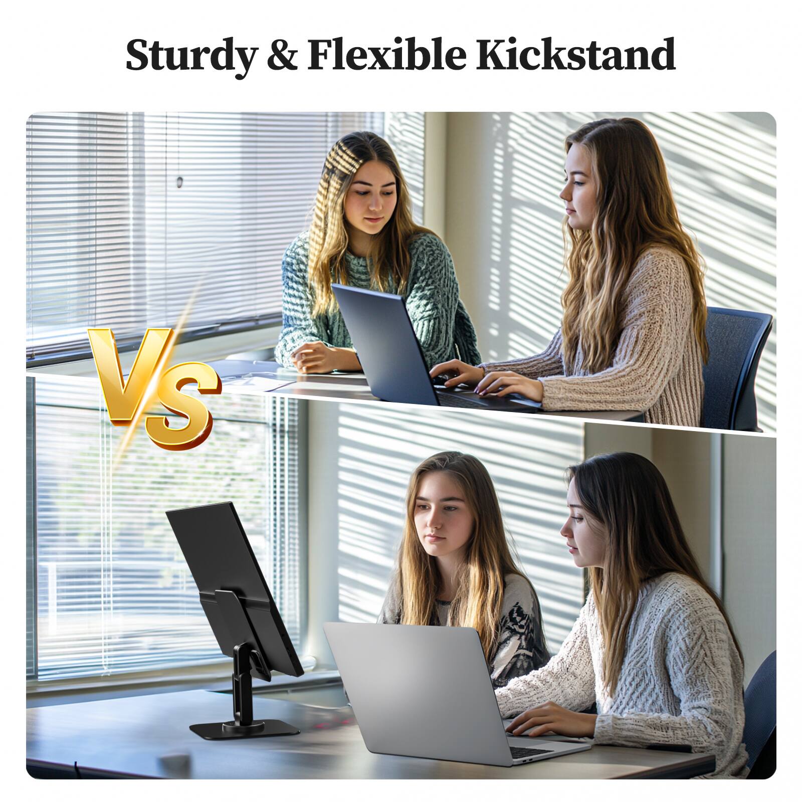 Sturdy & Flexible Kickstand  
Vs  
Sturdy & Flexible Kickstand