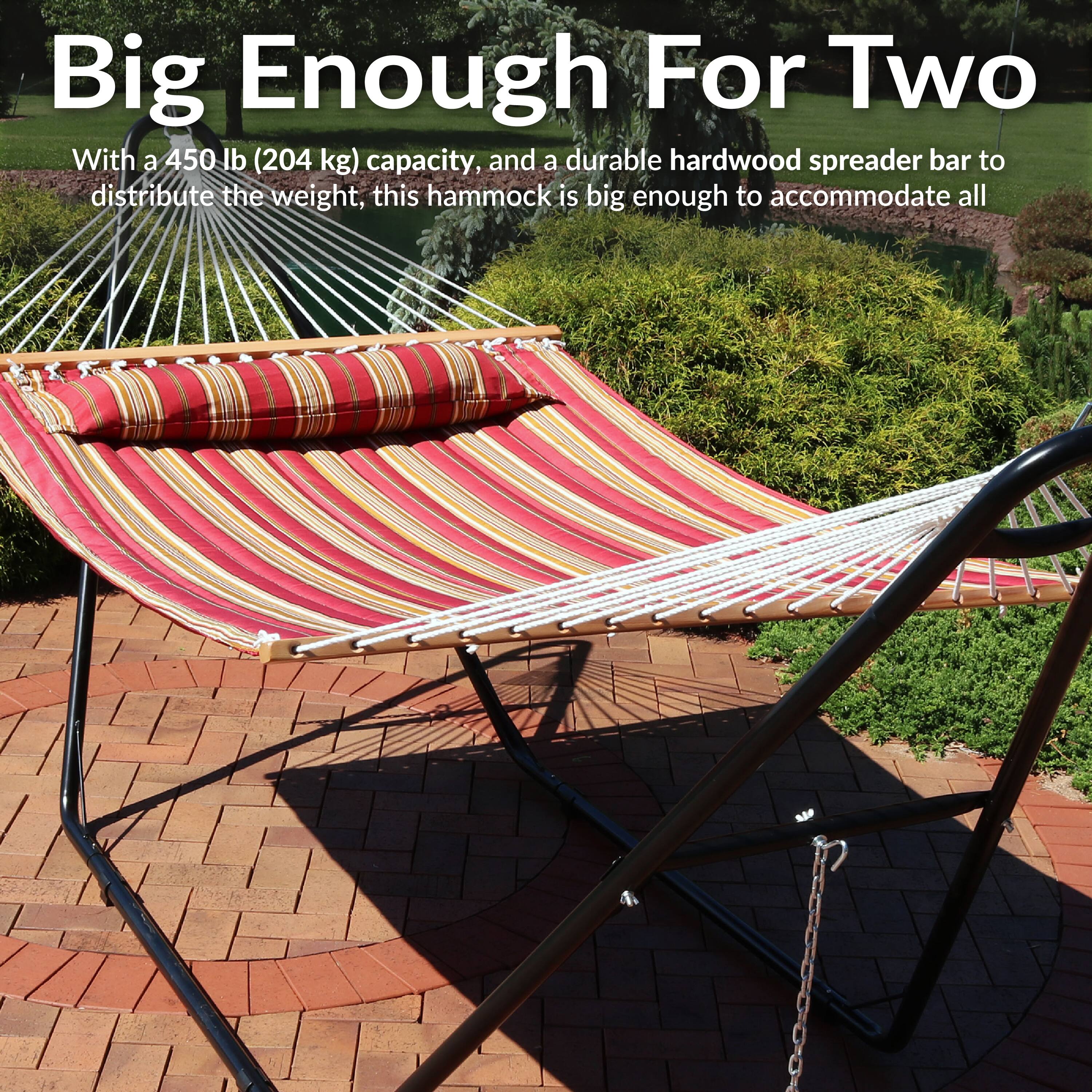 Big Enough For Two

With a 450 lb (204 kg) capacity, and a durable hardwood spreader bar to distribute the weight, this hammock is big enough to accommodate all.