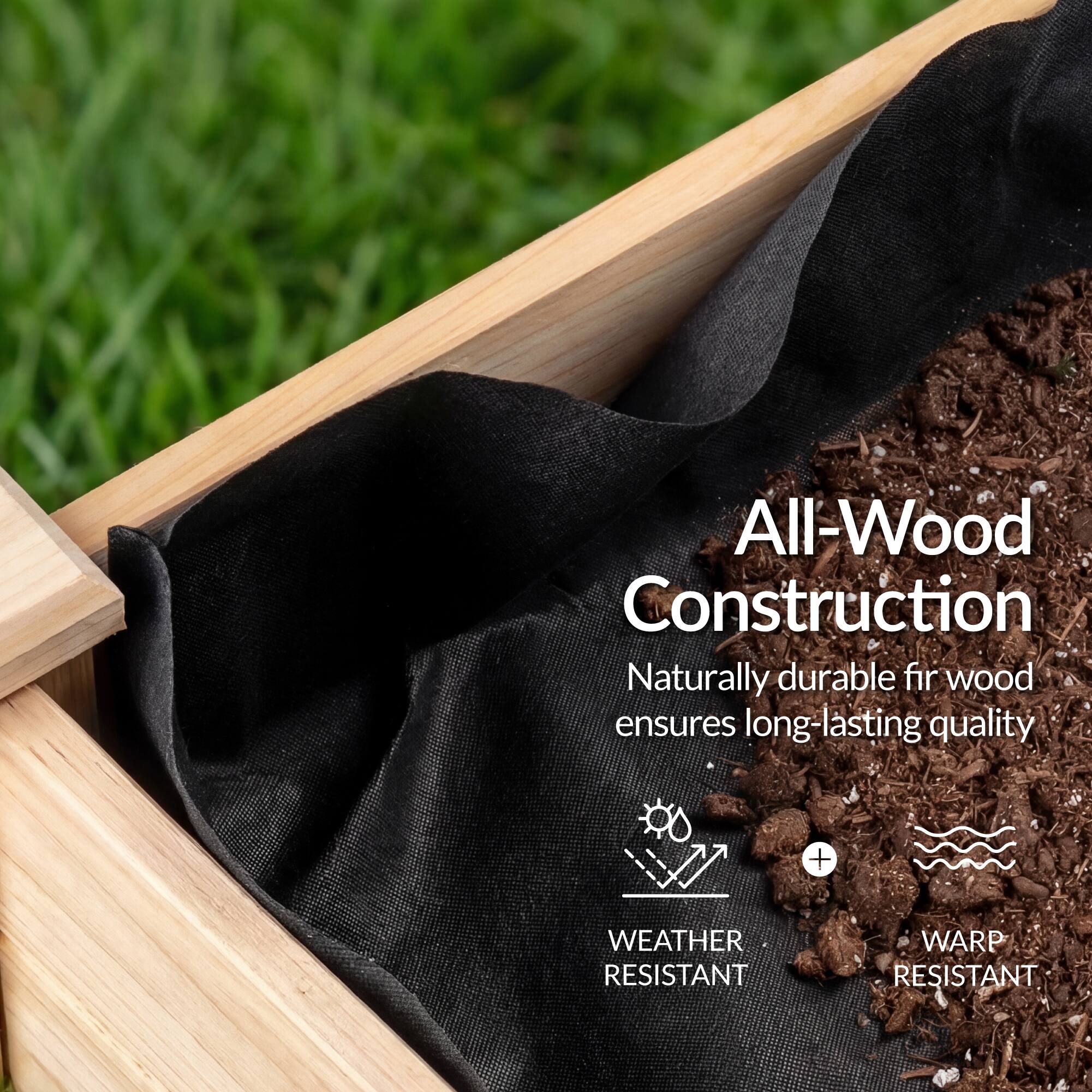 All-Wood Construction  
Naturally durable fir wood ensures long-lasting quality  
+ WEATHER RESISTANT  
+ WARP RESISTANT