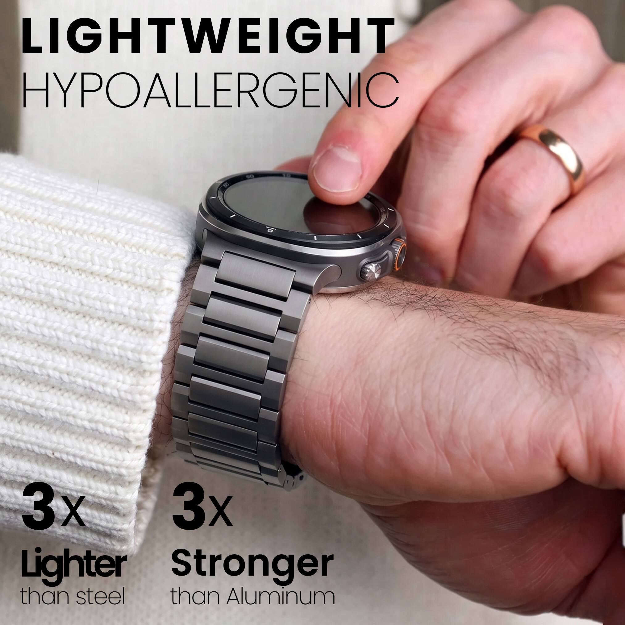 LIGHTWEIGHT  
HYPOALLERGENIC  

3x Lighter than steel  
3x Stronger than Aluminum