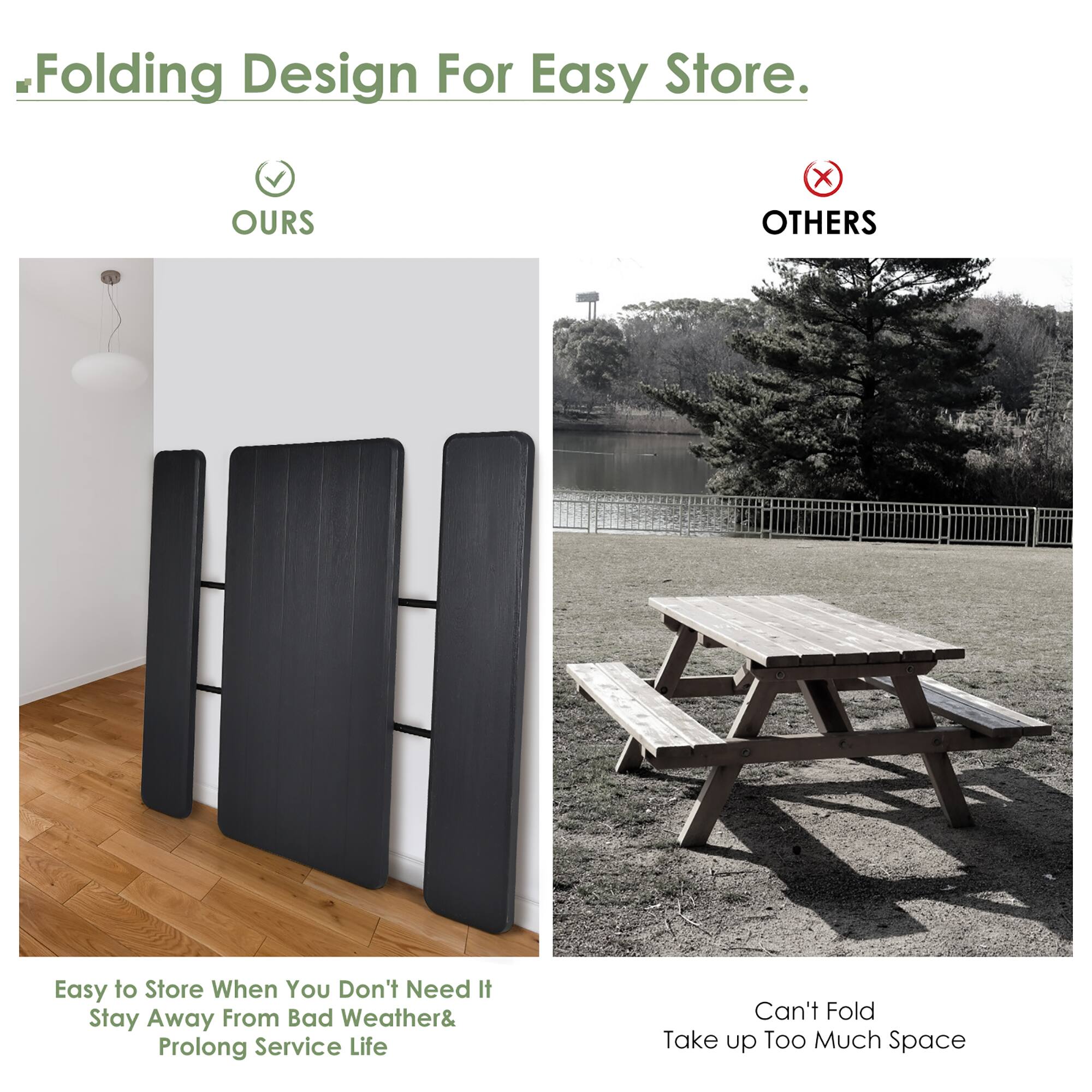 OURS: Folding Design For Easy Store. Easy to Store When You Don't Need It Stay Away From Bad Weather& Prolong Service Life

OTHERS: Can't Fold Take up Too Much Space