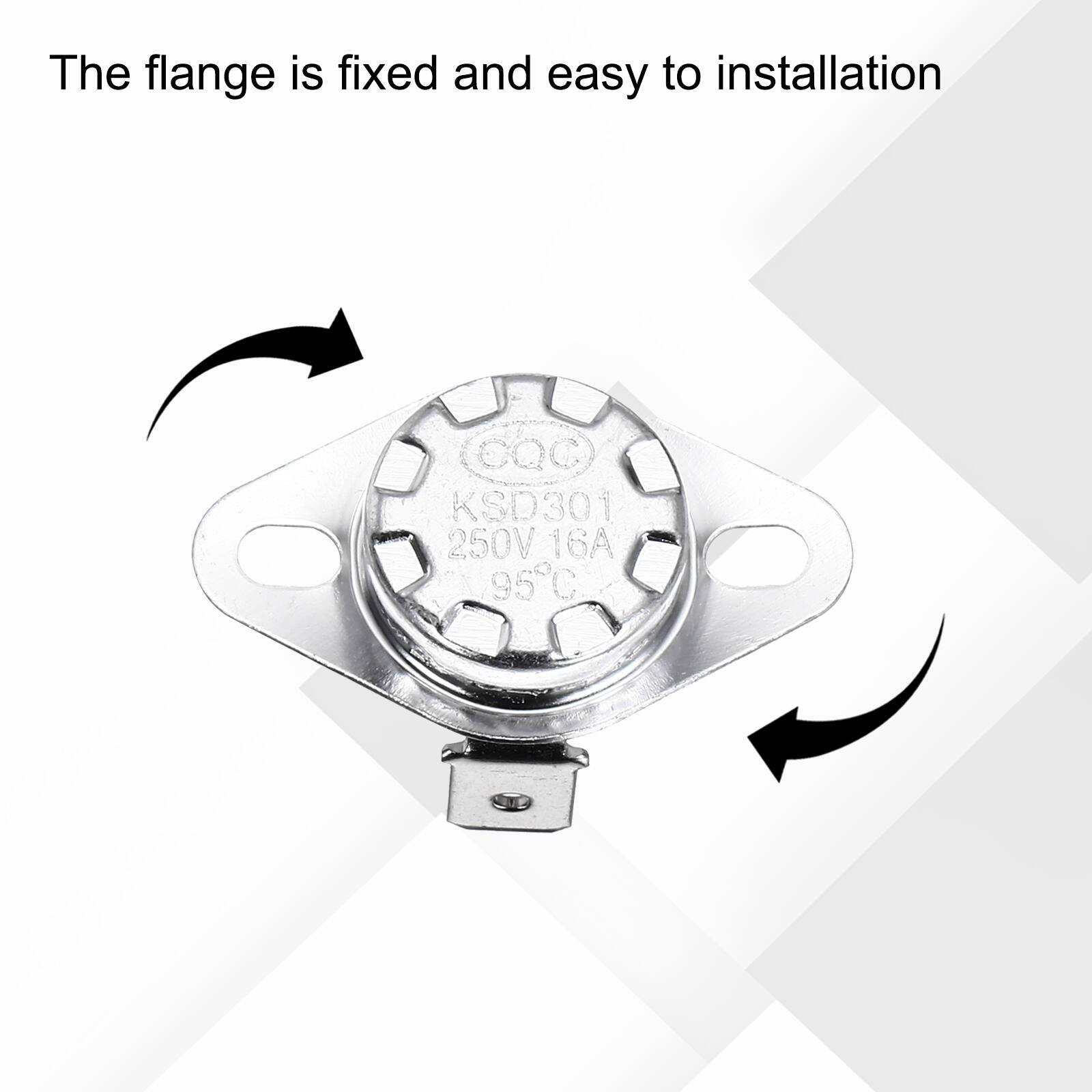 The flange is fixed and easy to installation  
CQC KSD301 250V 16A 95C