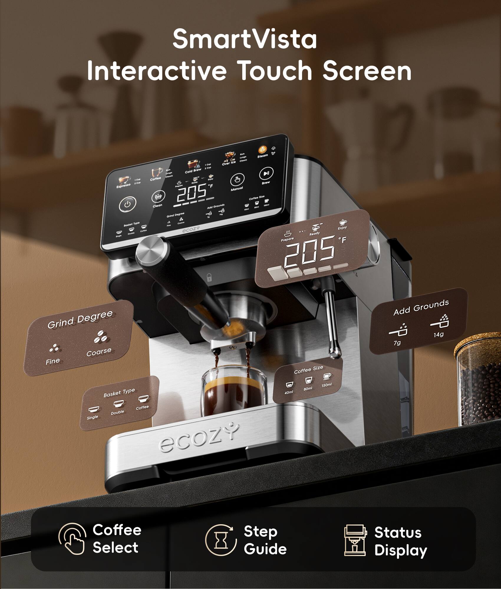 SmartVista Interactive Touch Screen

- Grind Degree: Fine / Coarse
- Basket Type: Single / Double / Coffee
- Coffee Size: 40ml / 60ml / 150ml
- Add Grounds: 7g / 14g
- Coffee Select
- Step Guide
- Status Display
