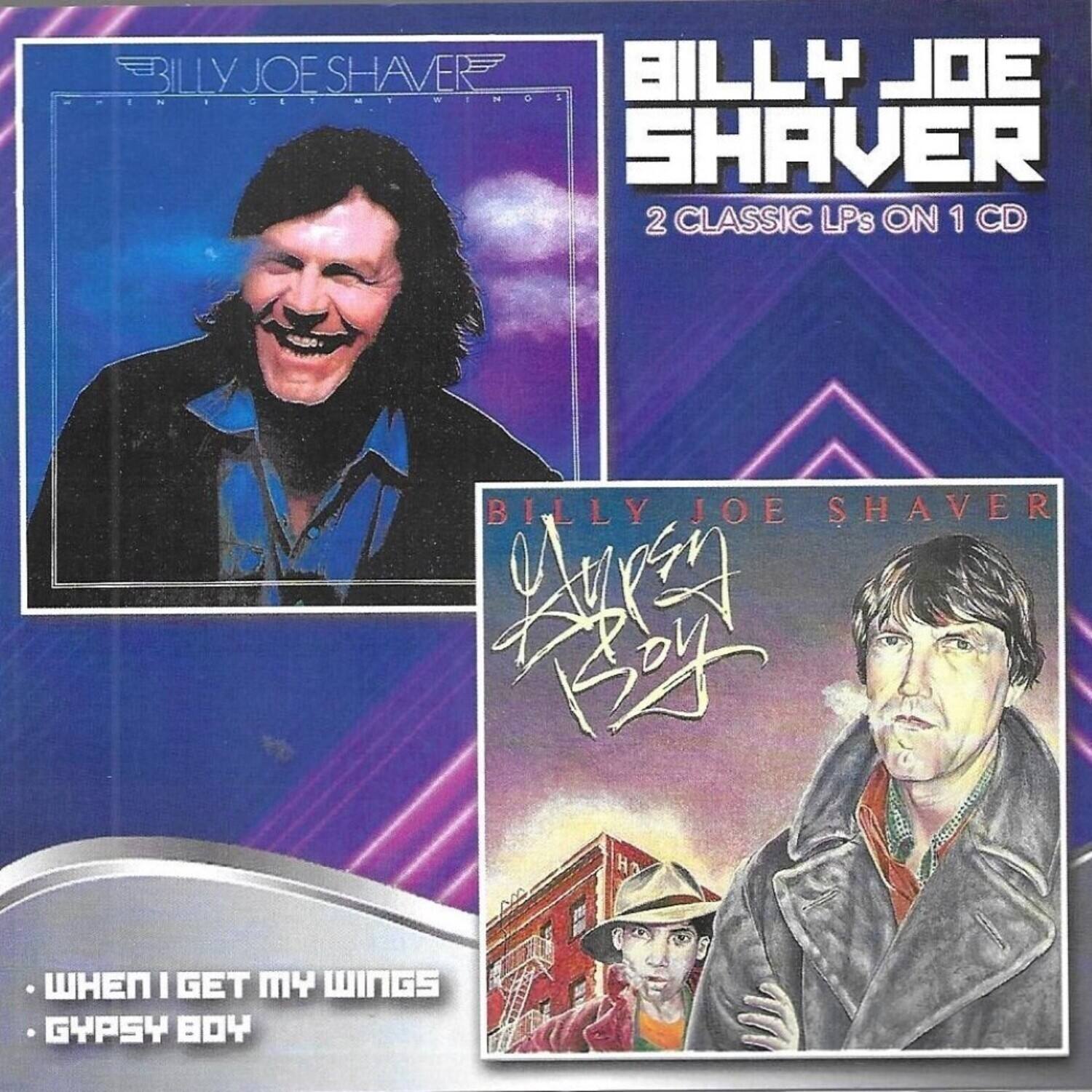 BILLY JOE SHaver  
2 CLASSIC LPs ON 1 CD  

BILLY JOE SHaver  
WHEN I GET MY WINGS  
GYPSY BOY  

BILLY JOE SHaver  
Gypsy Boy