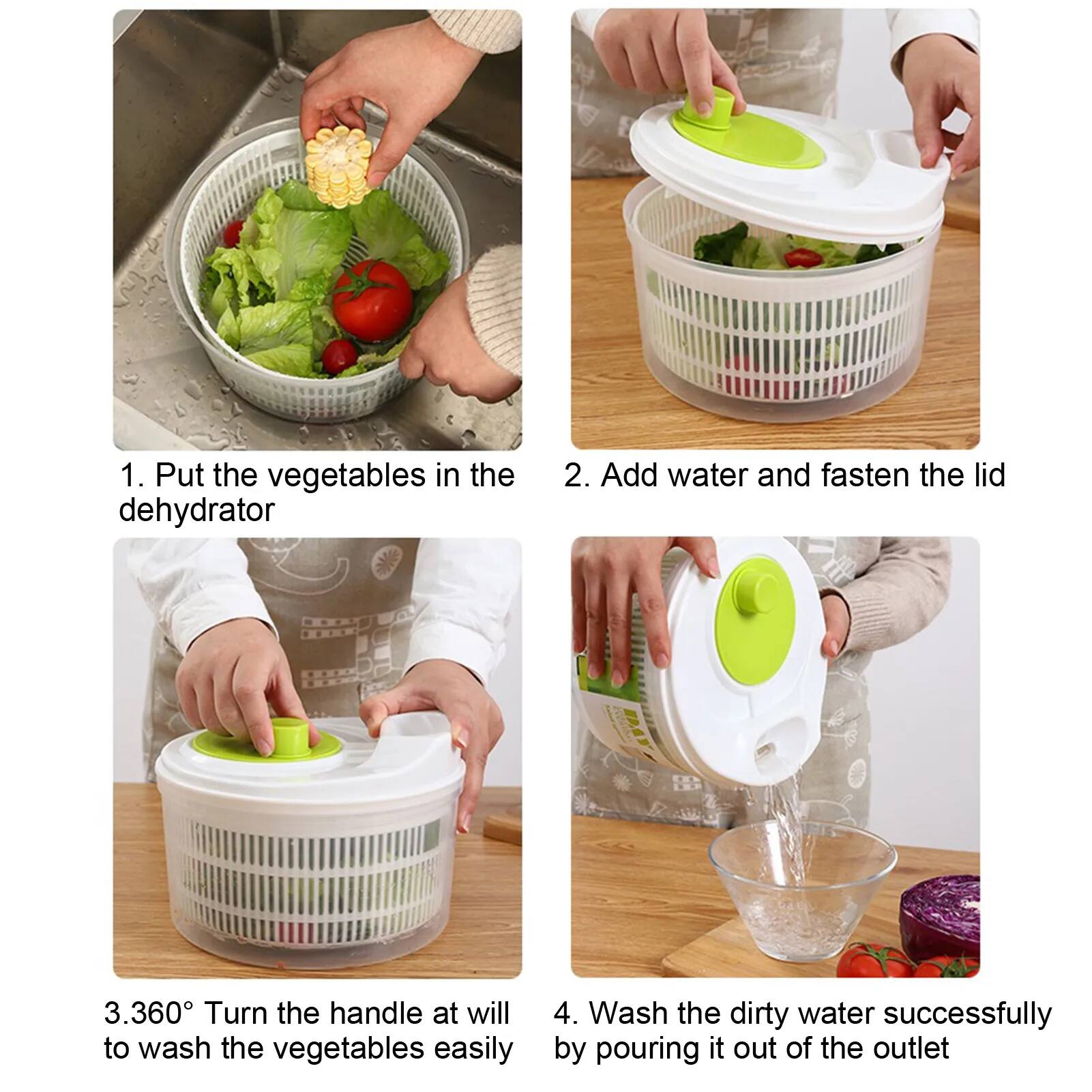 1. Put the vegetables in the dehydrator  
2. Add water and fasten the lid  
3. 360° Turn the handle at will to wash the vegetables easily  
4. Wash the dirty water successfully by pouring it out of the outlet
