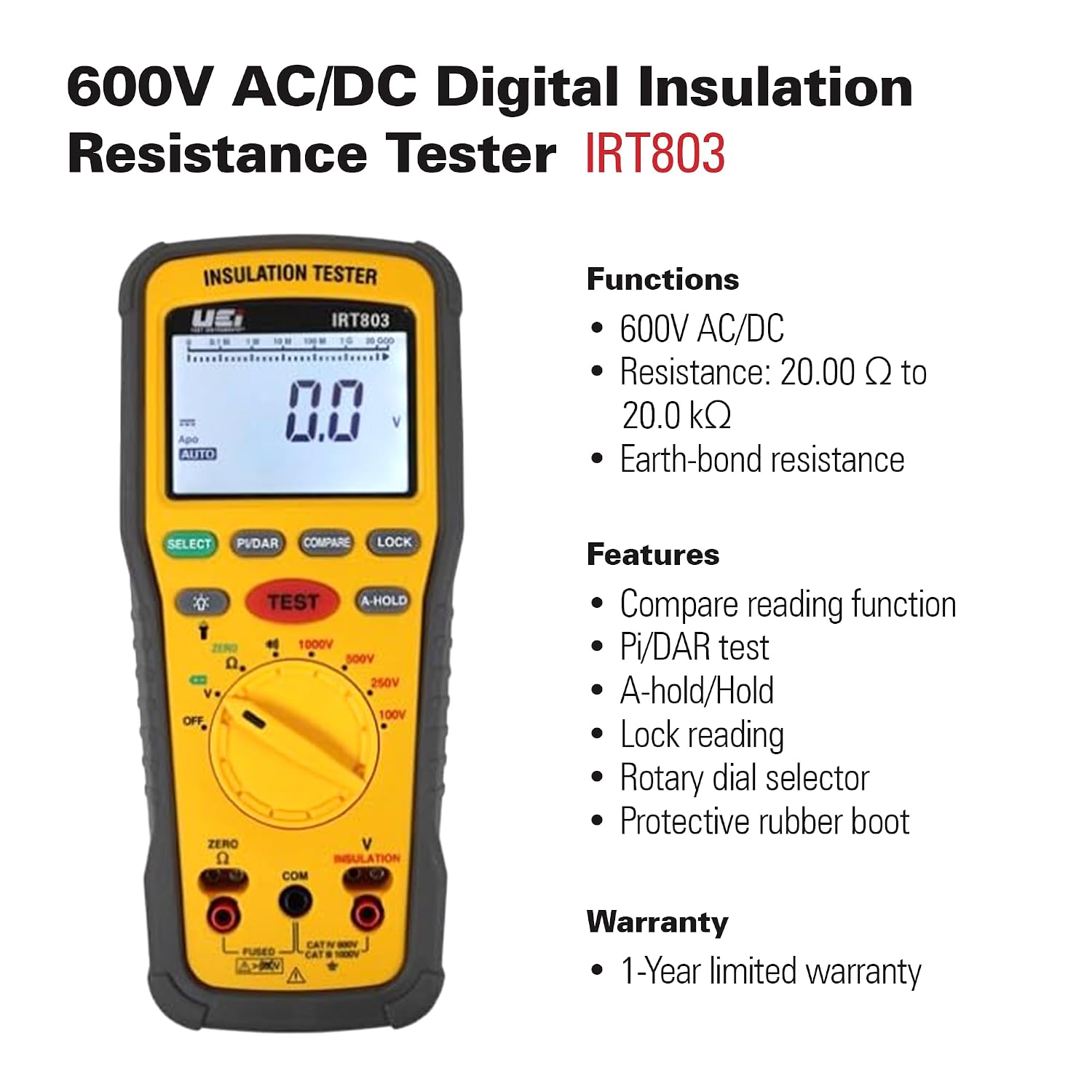 600V AC/DC Digital Insulation Resistance Tester IRT803

INSULATION TESTER UE IRT803 10,000 Apo AUTO

Functions
- 600V AC/DC
- Resistance: 20.00 Ω to 20.0 kΩ
- Earth-bond resistance

Features
- Compare reading function
- Pi/DAR test
- A-hold/Hold
- Lock reading
- Rotary dial selector
- Protective rubber boot

Warranty
- 1-Year limited warranty