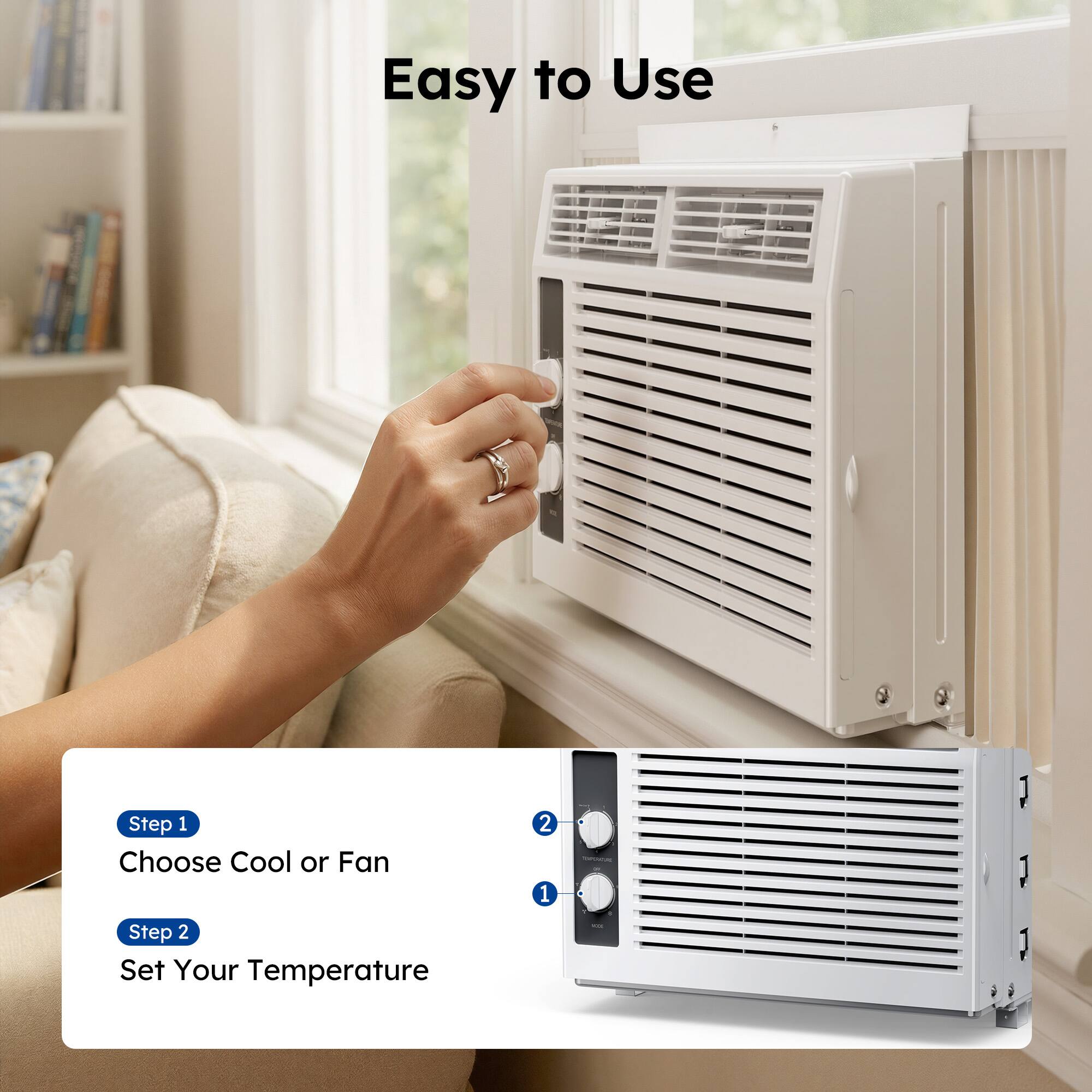 Easy to Use

Step 1: Choose Cool or Fan

Step 2: Set Your Temperature