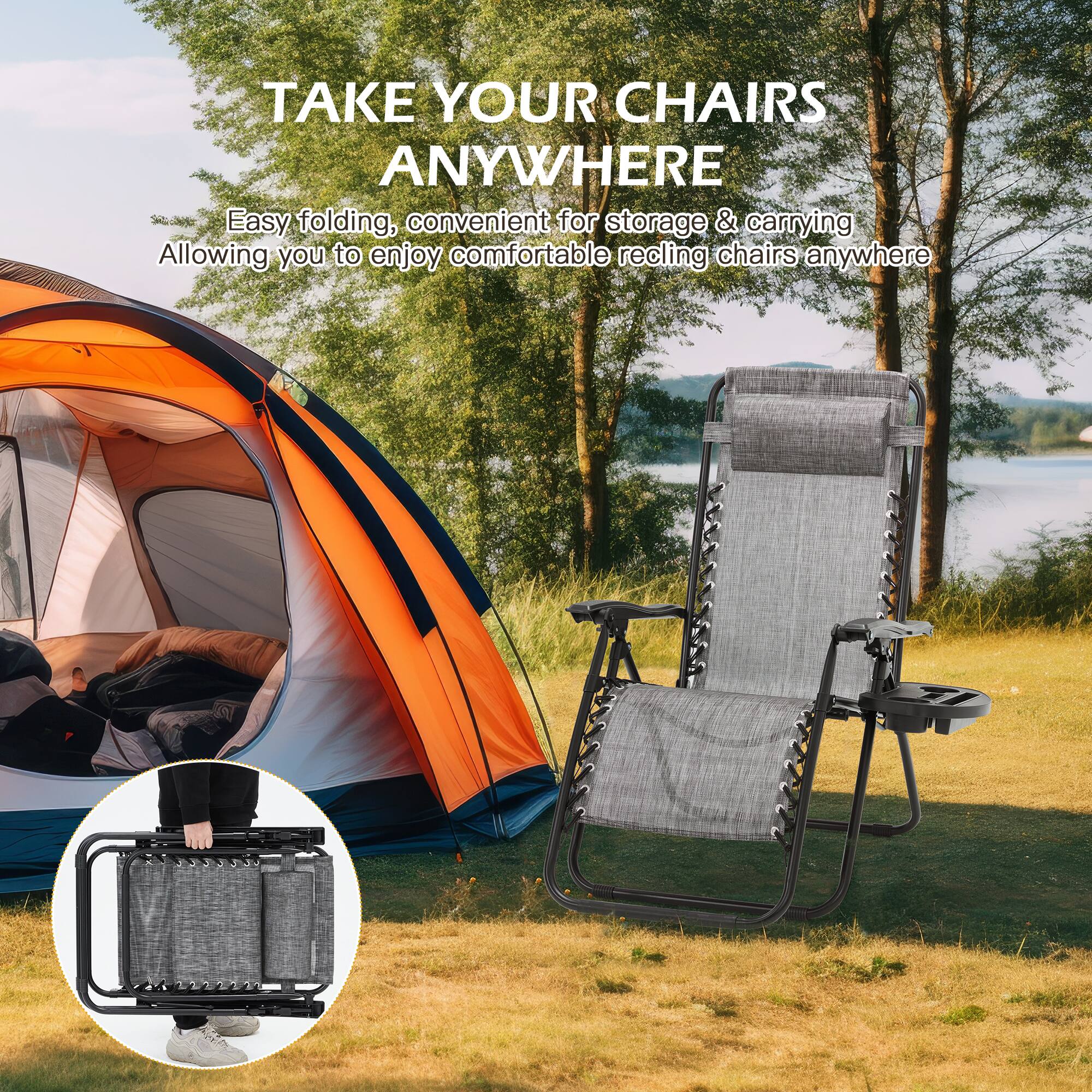 TAKE YOUR CHAIRS ANYWHERE

Easy folding, convenient for storage & carrying  
Allowing you to enjoy comfortable reclining chairs anywhere