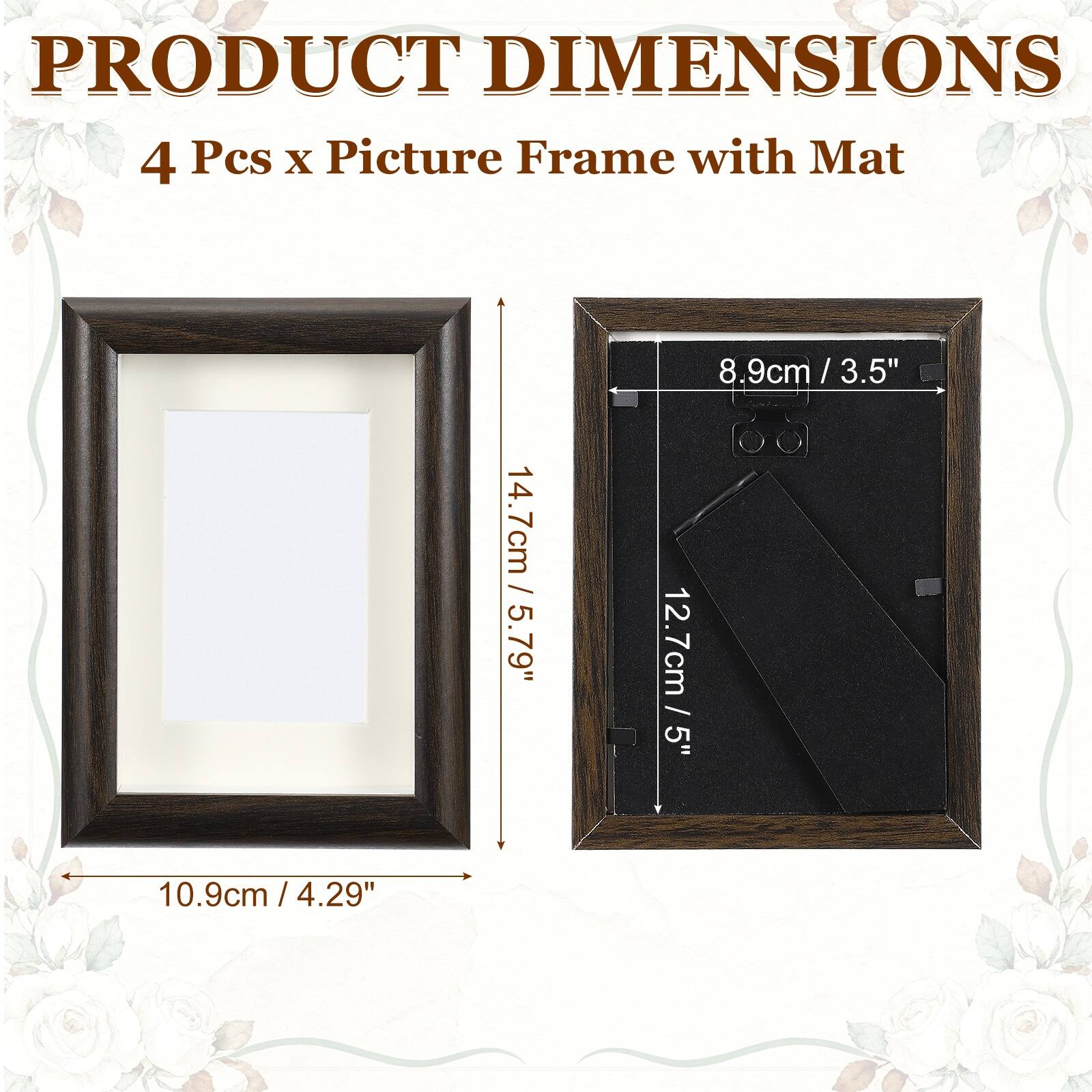 PRODUCT DIMENSIONS  
4 Pcs x Picture Frame with Mat  
14.7cm / 5.79" x 8.9cm / 3.5" x 12.7cm / 5" x 10.9cm / 4.29"