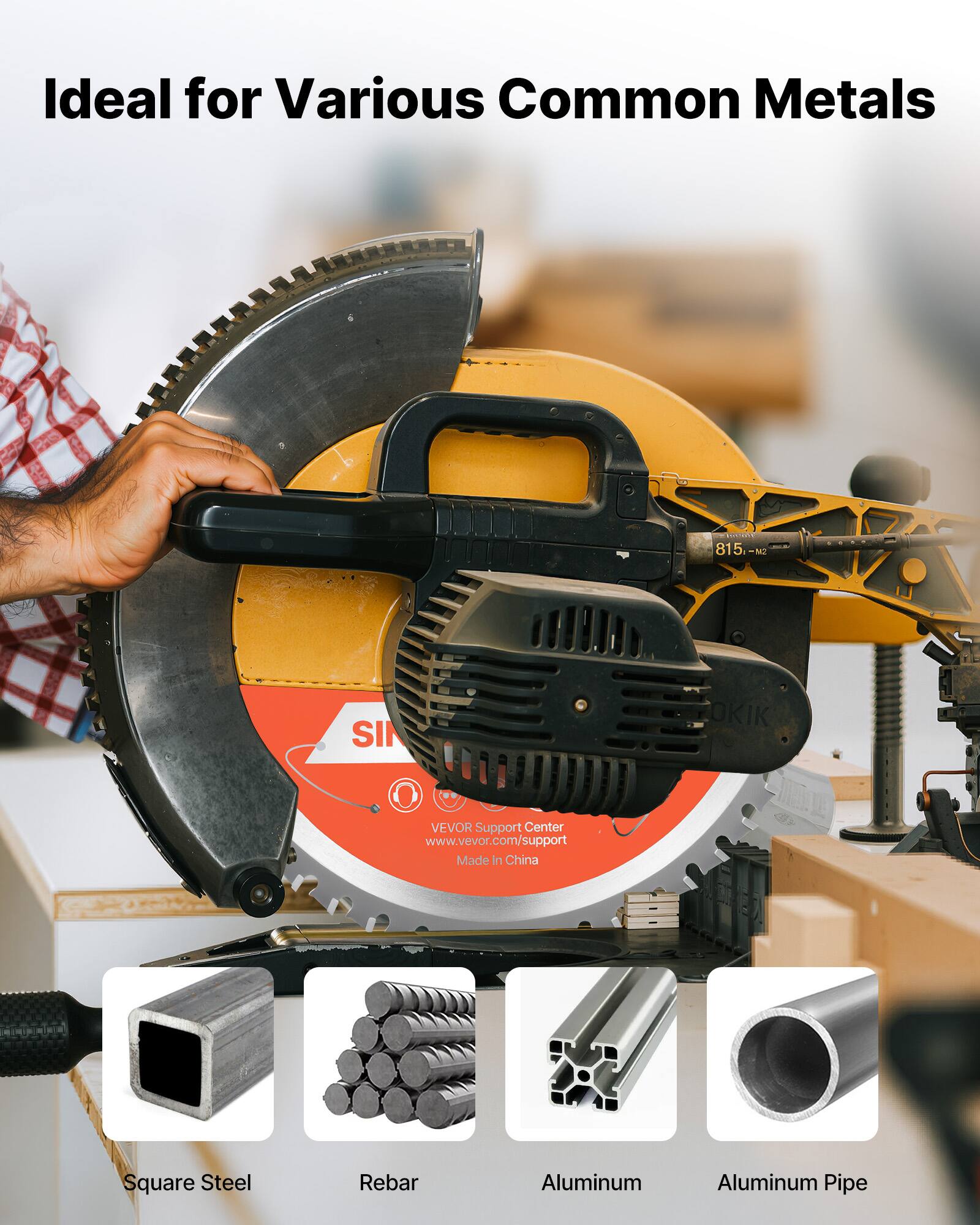 Ideal for Various Common Metals

Square Steel  
Rebar  
Aluminum  
Aluminum Pipe  

VEVOR Support Center  
www.vevor.com/support  
Made in China