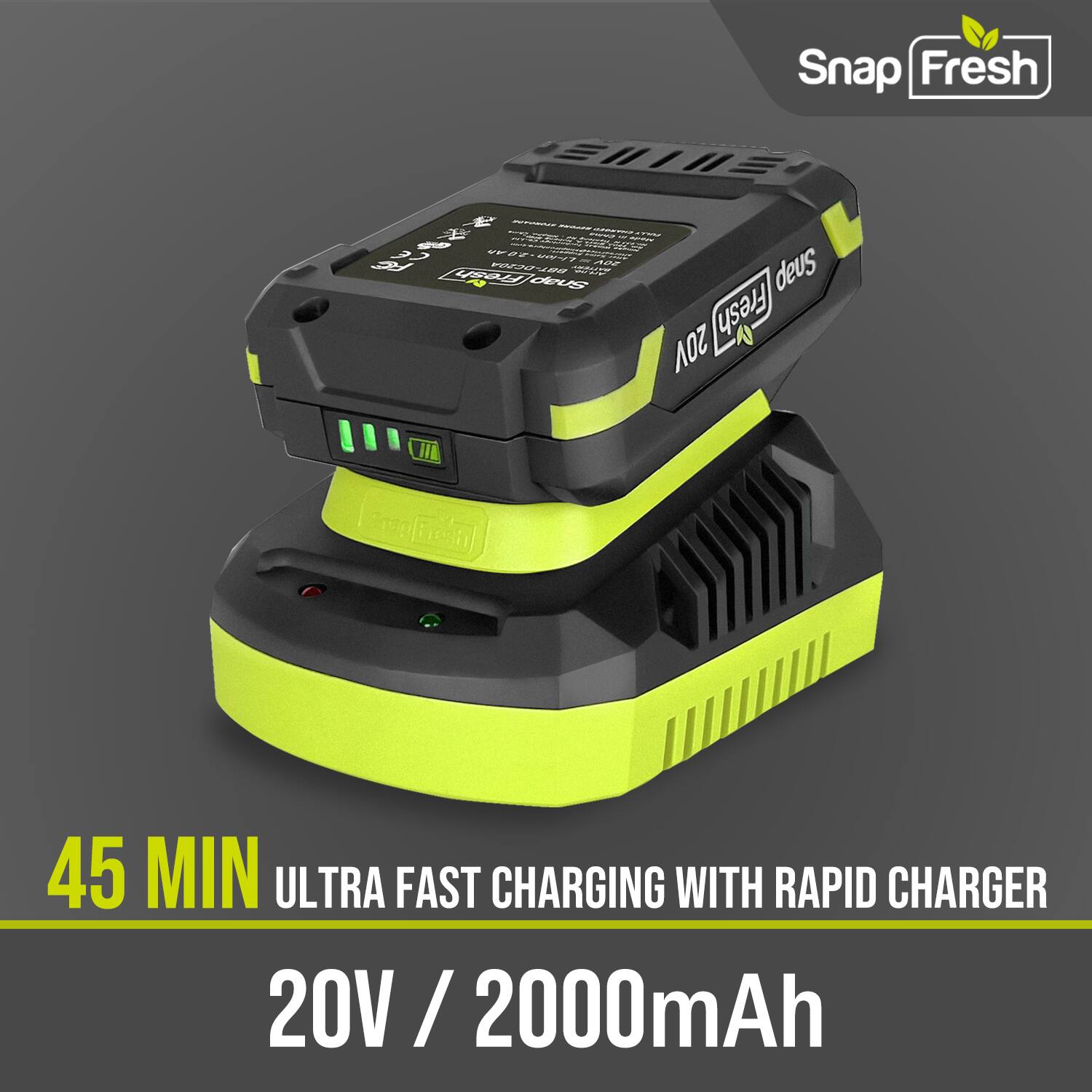 Snap Fresh  
82T VEIN 02 0 -L Sopet FOS OIUS  
Snap Fresh 20V II pl 45 MIN ULTRA FAST CHARGING WITH RAPID CHARGER 20V / 2000mAh