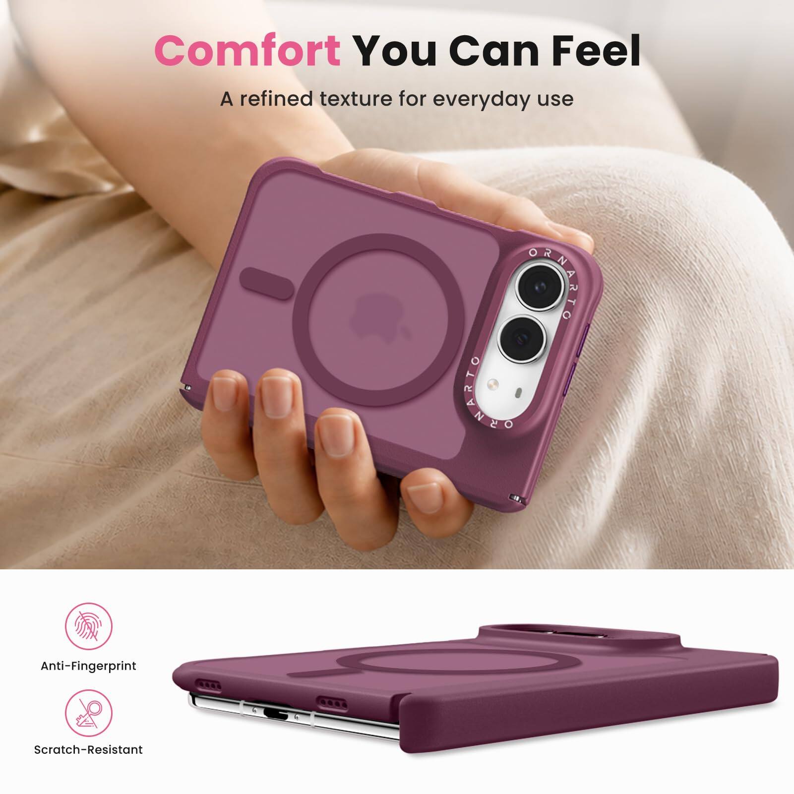Comfort You Can Feel  
A refined texture for everyday use  

Anti-Fingerprint  
Scratch-Resistant