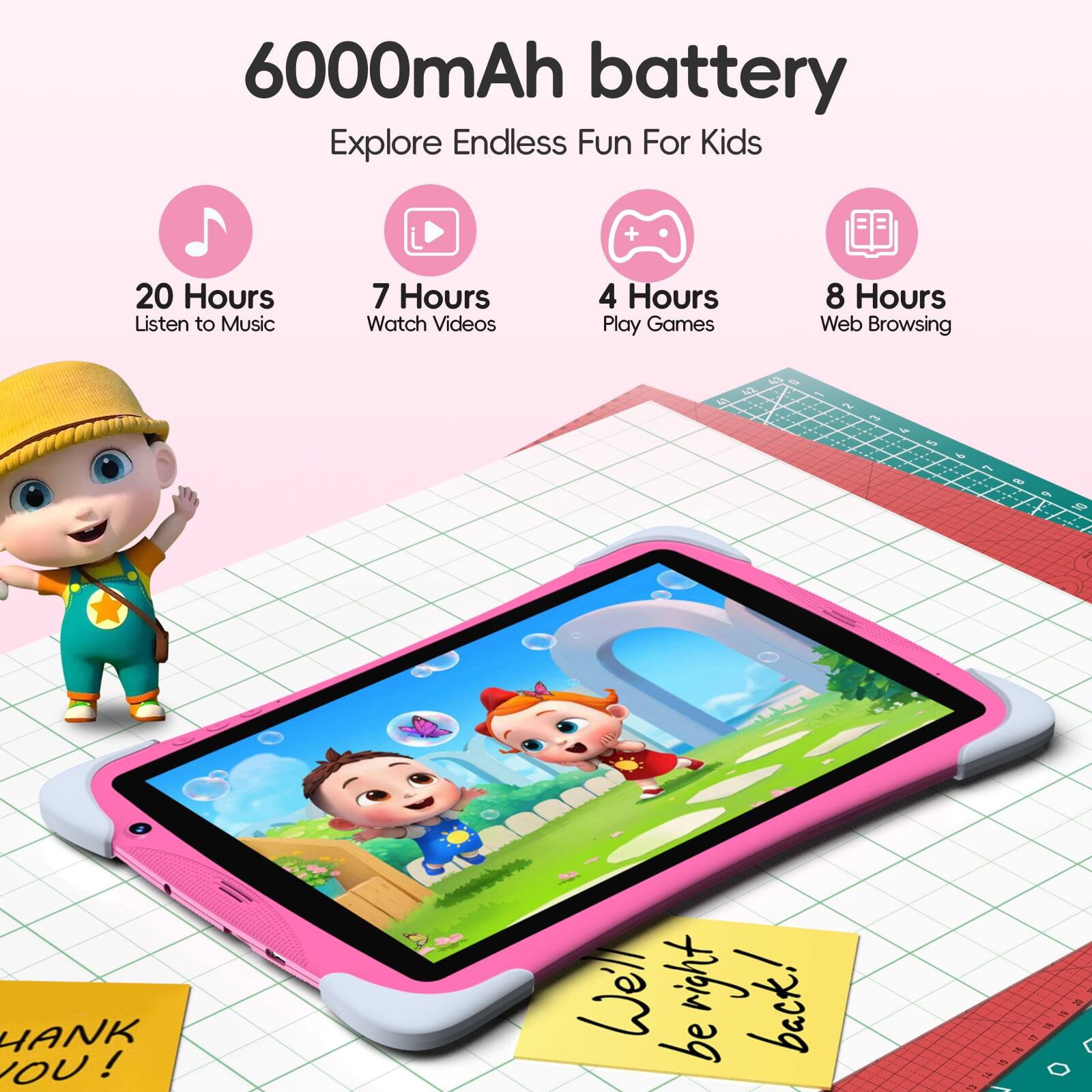 6000mAh battery  
Explore Endless Fun For Kids  

- 20 Hours Listen to Music  
- 7 Hours Watch Videos  
- 4 Hours Play Games  
- 8 Hours Web Browsing  

THANK YOU! We'll be right back!