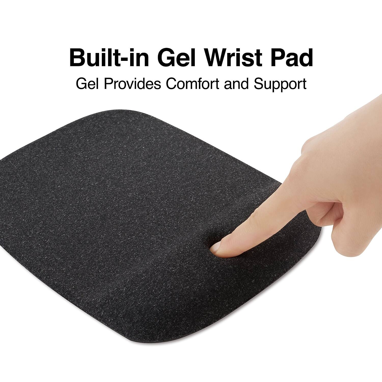 Built-in Gel Wrist Pad  
Gel Provides Comfort and Support