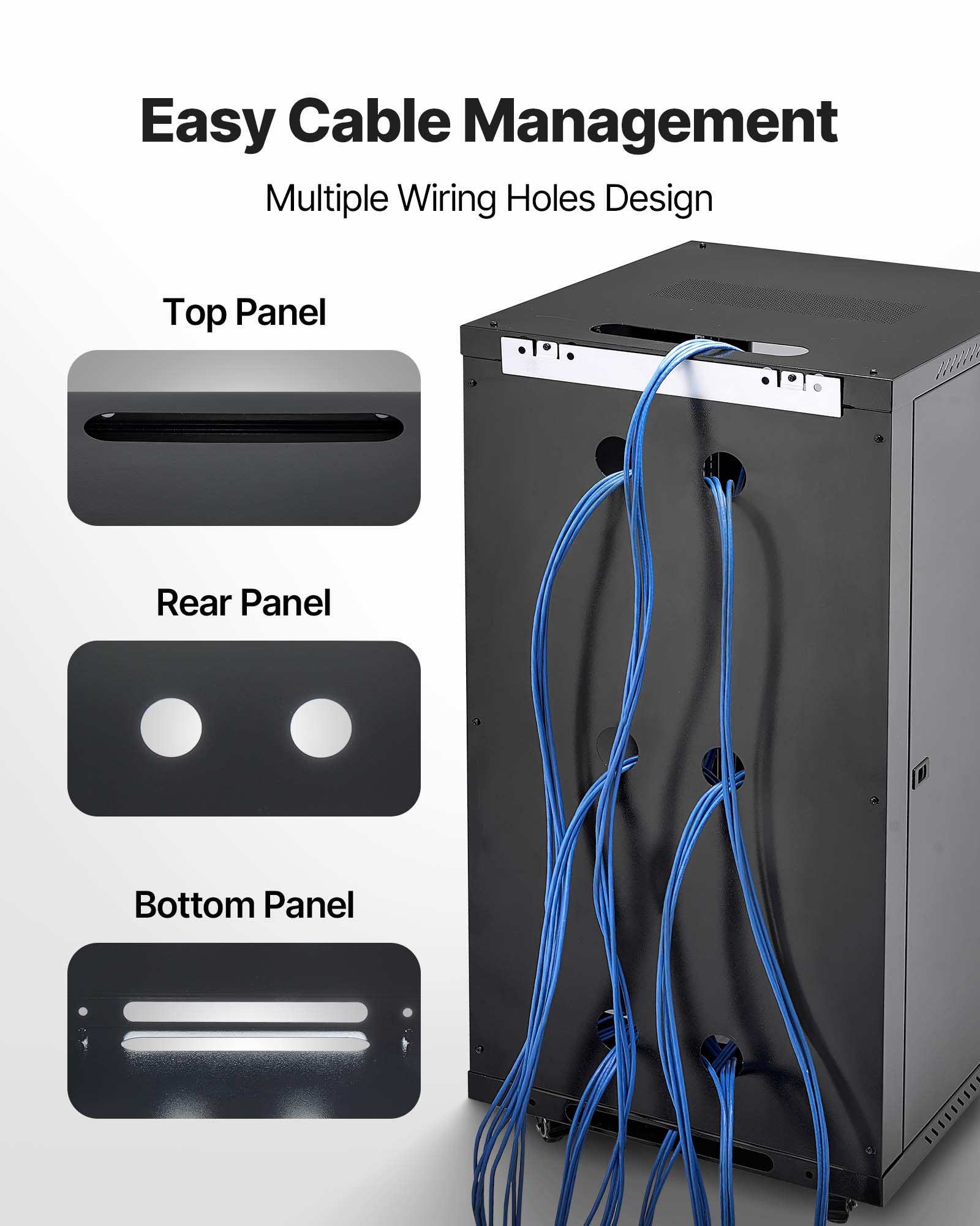 Easy Cable Management  
Multiple Wiring Holes Design  

Top Panel  
Rear Panel  
Bottom Panel