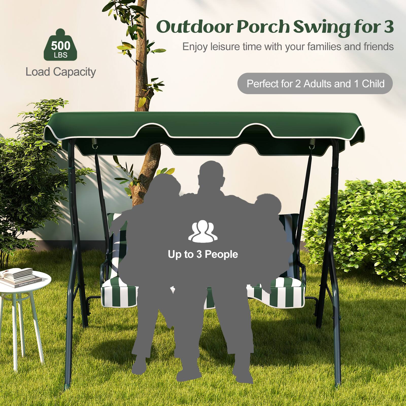 500 LBS Outdoor Porch Swing for 3  
Enjoy leisure time with your families and friends  
Load Capacity  
Perfect for 2 Adults and 1 Child  
Up to 3 People