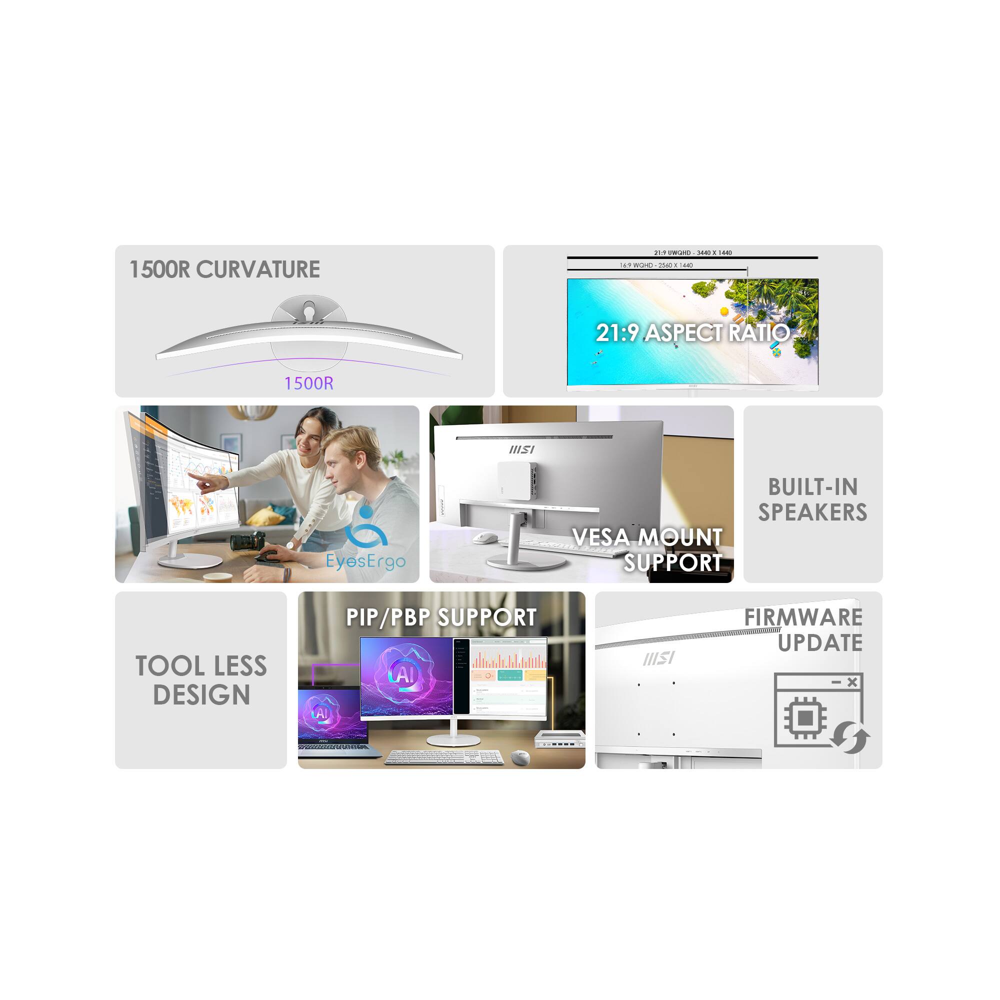 1500R CURVATURE  
21:9 ASPECT RATIO  
BUILT-IN SPEAKERS  
VESĀ MOUNT SUPPORT  
TOOL LESS DESIGN  
PIP/PBP SUPPORT  
FIRMWARE UPDATE  
EyesErgo