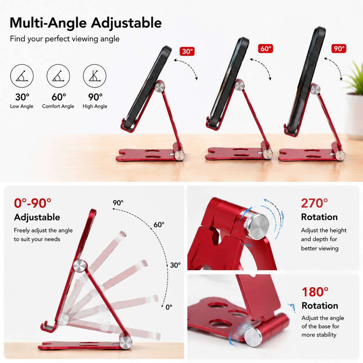 Multi-Angle Adjustable  
Find your perfect viewing angle

30° Low Angle  
60° Comfort Angle  
90° High Angle

0°-90° Adjustable  
Freely adjust the angle to suit your needs

270° Rotation  
Adjust the height and depth for better viewing

180° Rotation  
Adjust the angle of the base for more stability