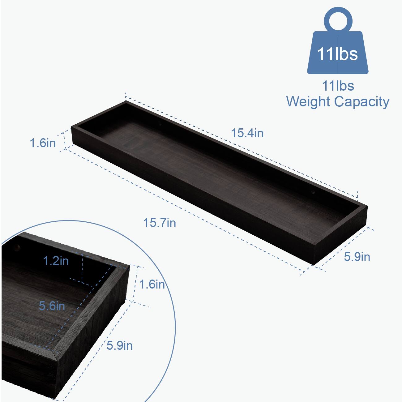 11 lbs  
11 lbs Weight Capacity  

1.6 in  
15.4 in  
15.7 in  
1.2 in  
5.9 in  
1.6 in  
5.6 in  
5.9 in