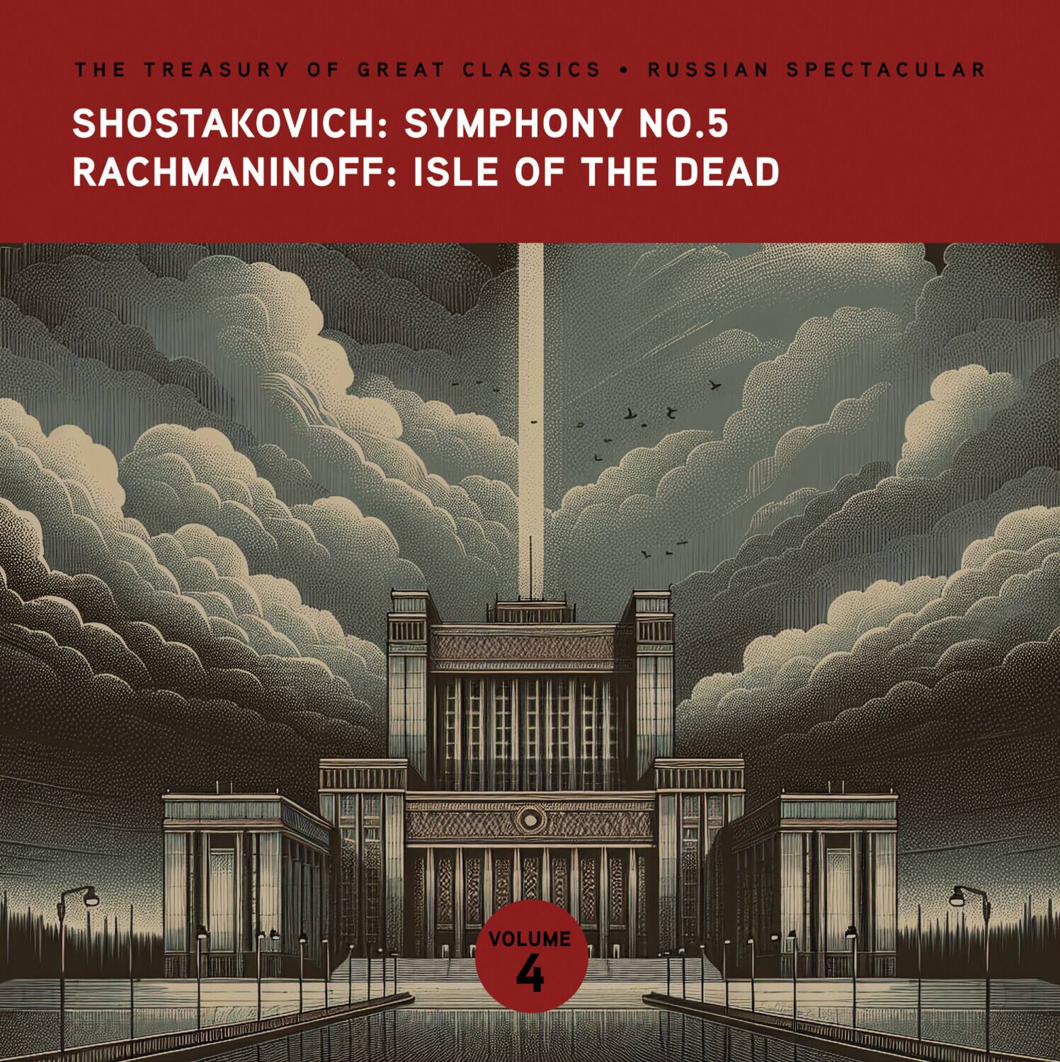 THE TREASURY OF GREAT CLASSICS: RUSSIAN SPECTACULAR  
SHOSTAKOVICH: SYMPHONY NO.5  
RACHMANINOFF: ISLE OF THE DEAD  
VOLUME 4