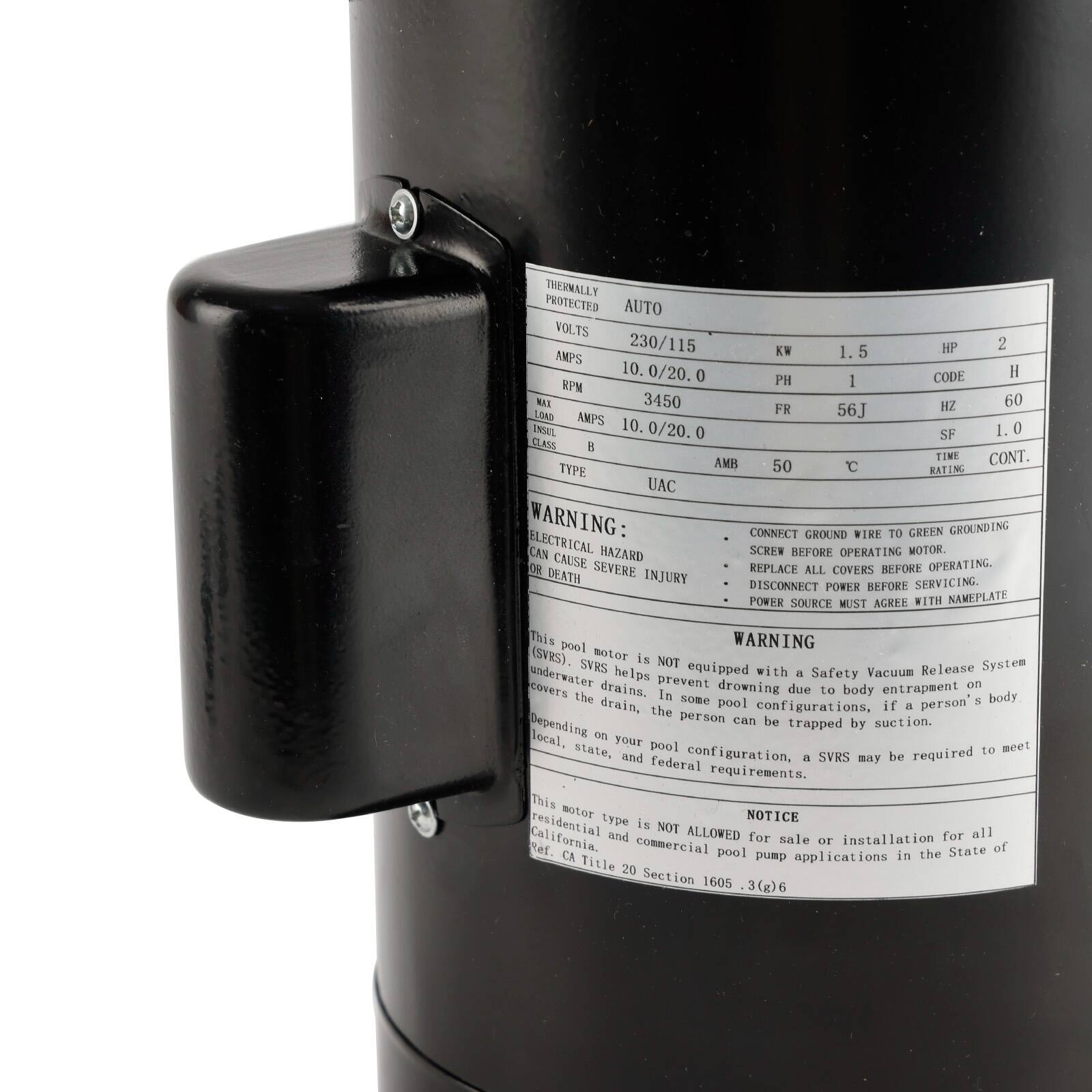 TREYMALLY PROTECTED AUTO VOLTS 230/115 KW 1.5 HP 2 AMPS 10.0/20.0 CODE H PH 1 PM BI 3450 HZ 60 FR 56J LOAD AMPS ENAL 10.0/20.0 SF 1.0 CLESS B TIME CONT. AMB 50 C RATING TYPE UAC WARNING: CONNECT GROUND WIRE TO GREEN GROUNDING ELECTRICAL CAN HAZARD SCREW BEFORE OPERATING MOTOR. OM CMISE SEVERE REPLACE BEFORE OPERATING ALL COVERS DEATH INJURY SERVICING DISCONNECT POWER BEFORE POWER SOURCE MUST AGREE WITH NAMEPLATE. This pool motor is NOT equipped with a Safety Vacuum Release System (SVRS). SVRS helps prevent drowning due to body entrapment on pool covers drains. In some pool configurations, if a person's body is trapped by suction, the person can be trapped by suction. Depending on your pool configuration, a SVRS may be required to meet local, state, and federal requirements. This motor type is NOT allowed for sale or installation for all California residential and commercial pool pump applications in the State