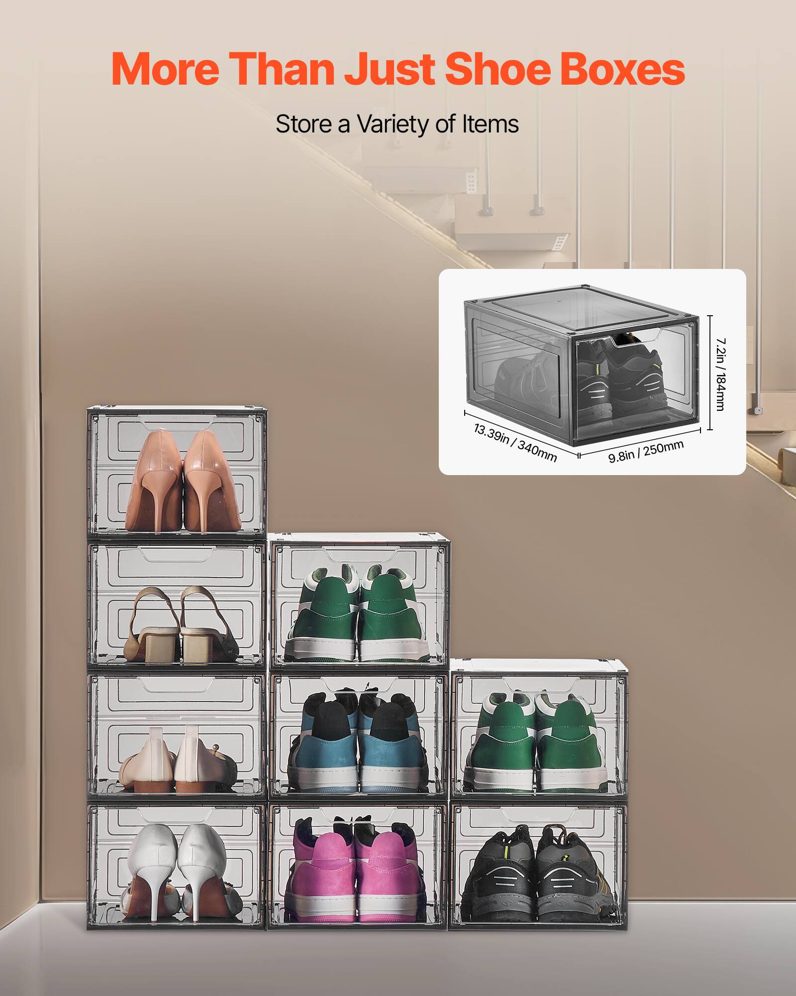 More Than Just Shoe Boxes
Store a Variety of Items
13.39in / 340mm
9.8in / 250mm
7.2in / 184mm
