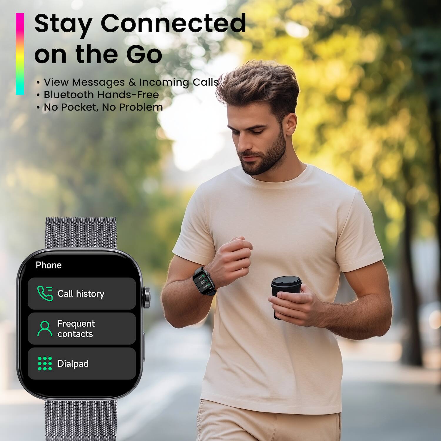 Stay Connected on the Go  
- View Messages & Incoming Calls  
- Bluetooth Hands-Free  
- No Pocket, No Problem  

Phone  
- Call history  
- Frequent contacts  
- Dialpad